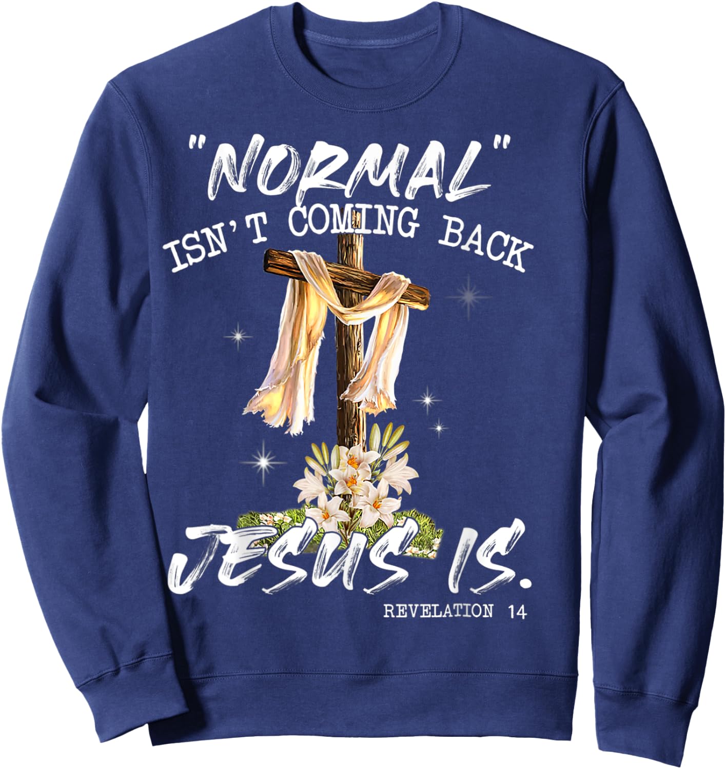 Normal Isn't Coming Back Jesus Is Shirt T Shirt Sweatshirt - Sweatshirt | Navy