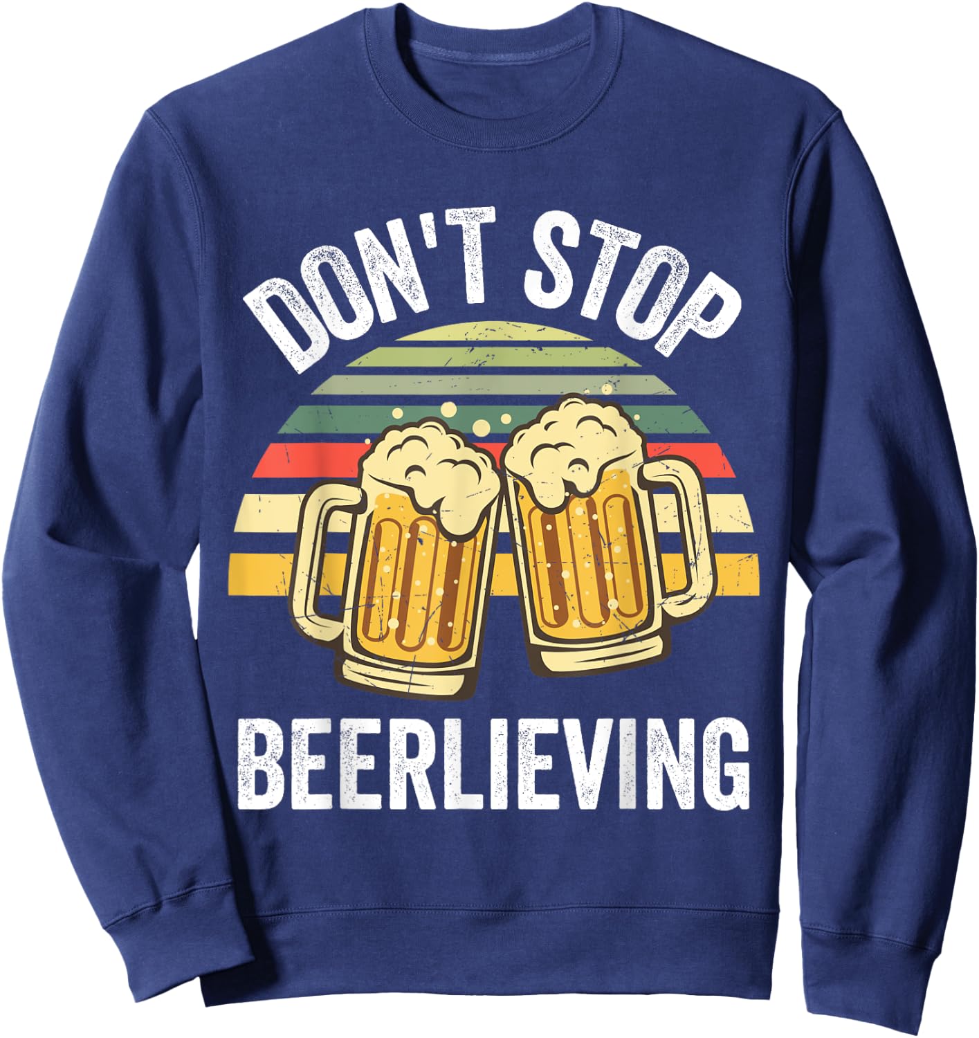Dont Stop Beerlieving Shirt,I Like Beer,I Wish You Were Beer Sweatshirt - Sweatshirt | Navy