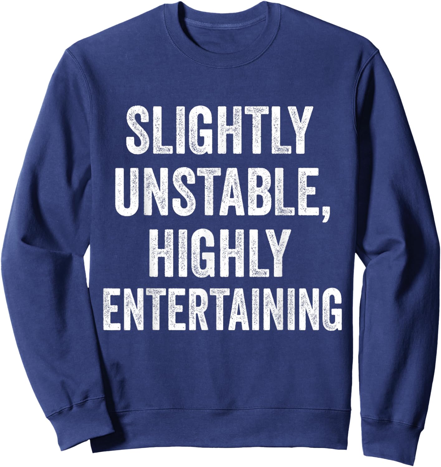 Slightly Unstable Highly Entertaining Funny Humor Sarcasm Sweatshirt - Sweatshirt | Navy