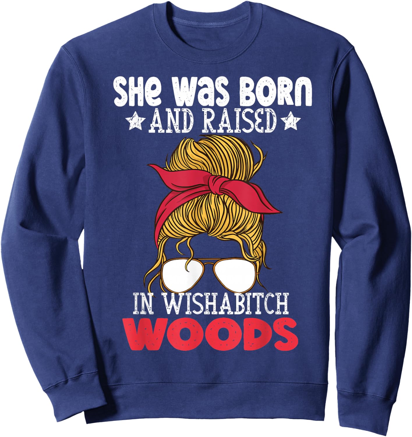She was born and raised in wishabitch woods camper Quote Sweatshirt - Sweatshirt | Navy