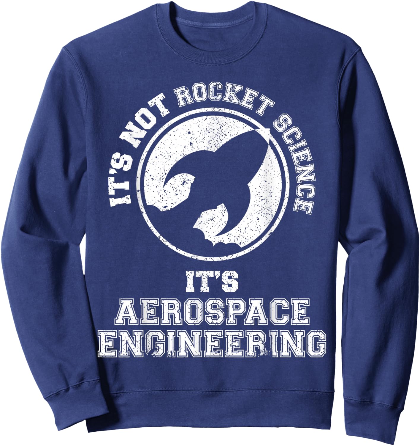 It's Not Rocket Science It's Aerospace Engineering Sweatshirt - Sweatshirt | Navy