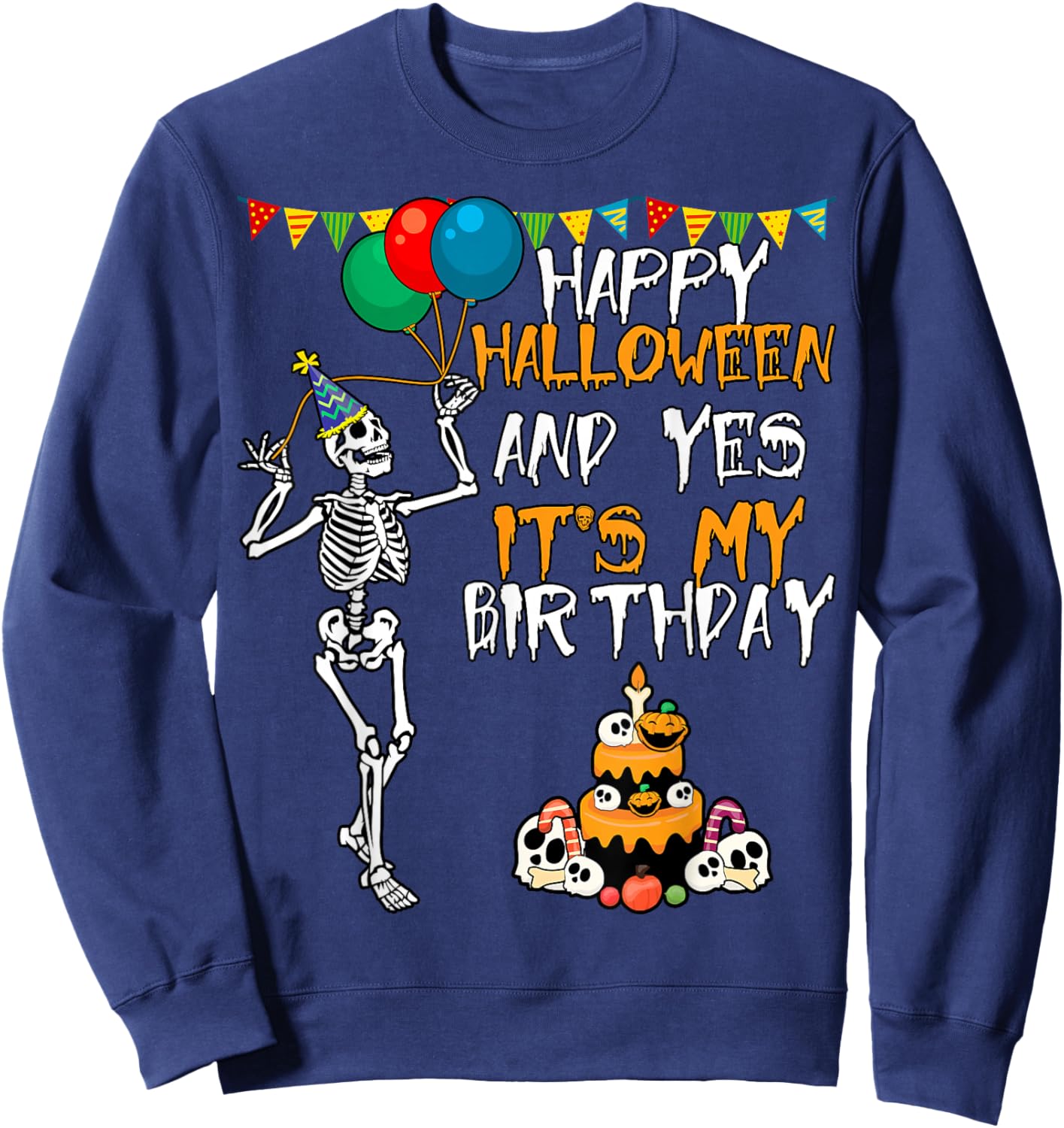 Scary Happy Halloween And Yes It's My Birthday Skeleton Sweatshirt - Sweatshirt | Navy