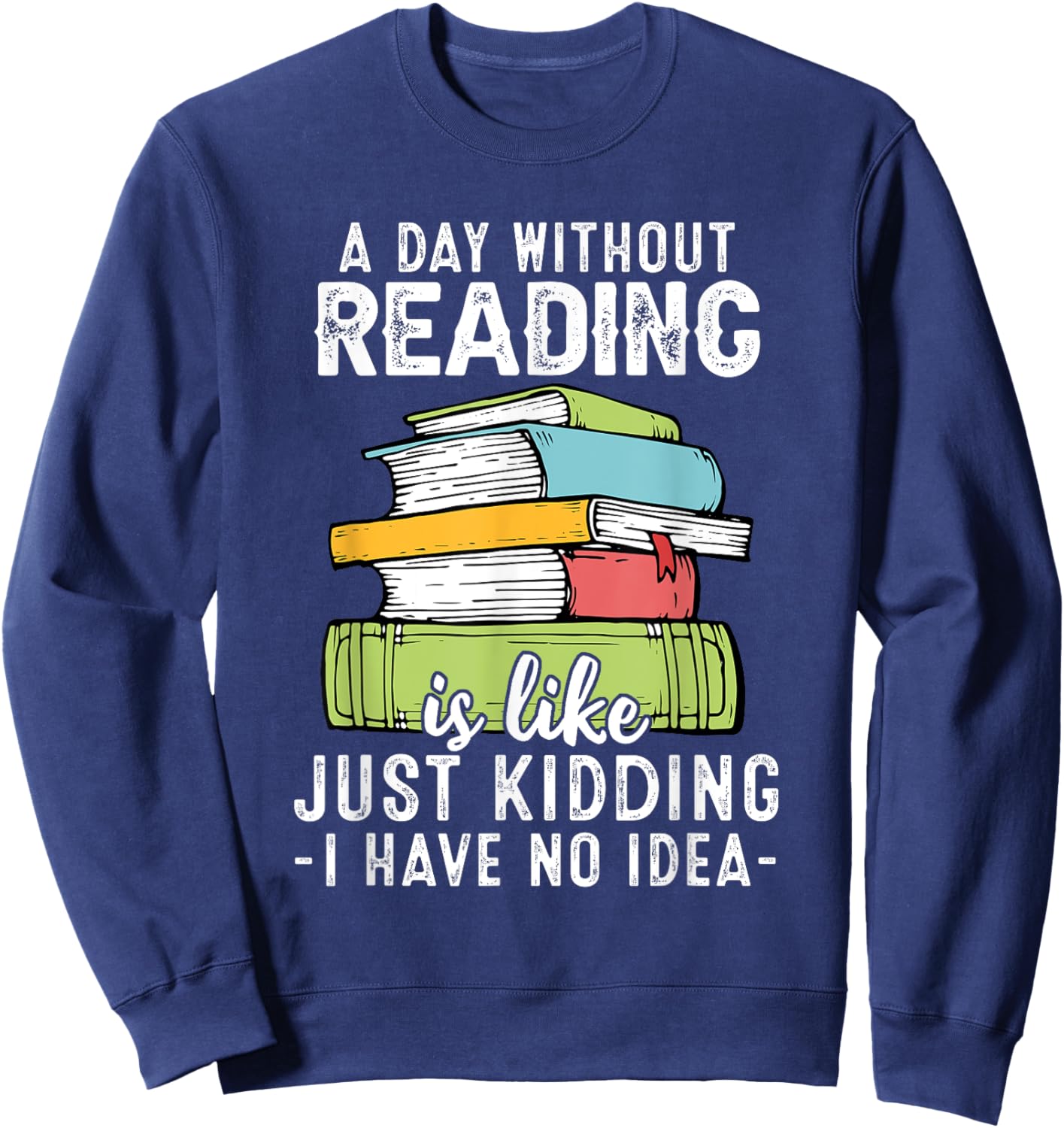 Funny Reading Reader Bookworm Saying Reading Books Lover Sweatshirt - Sweatshirt | Navy