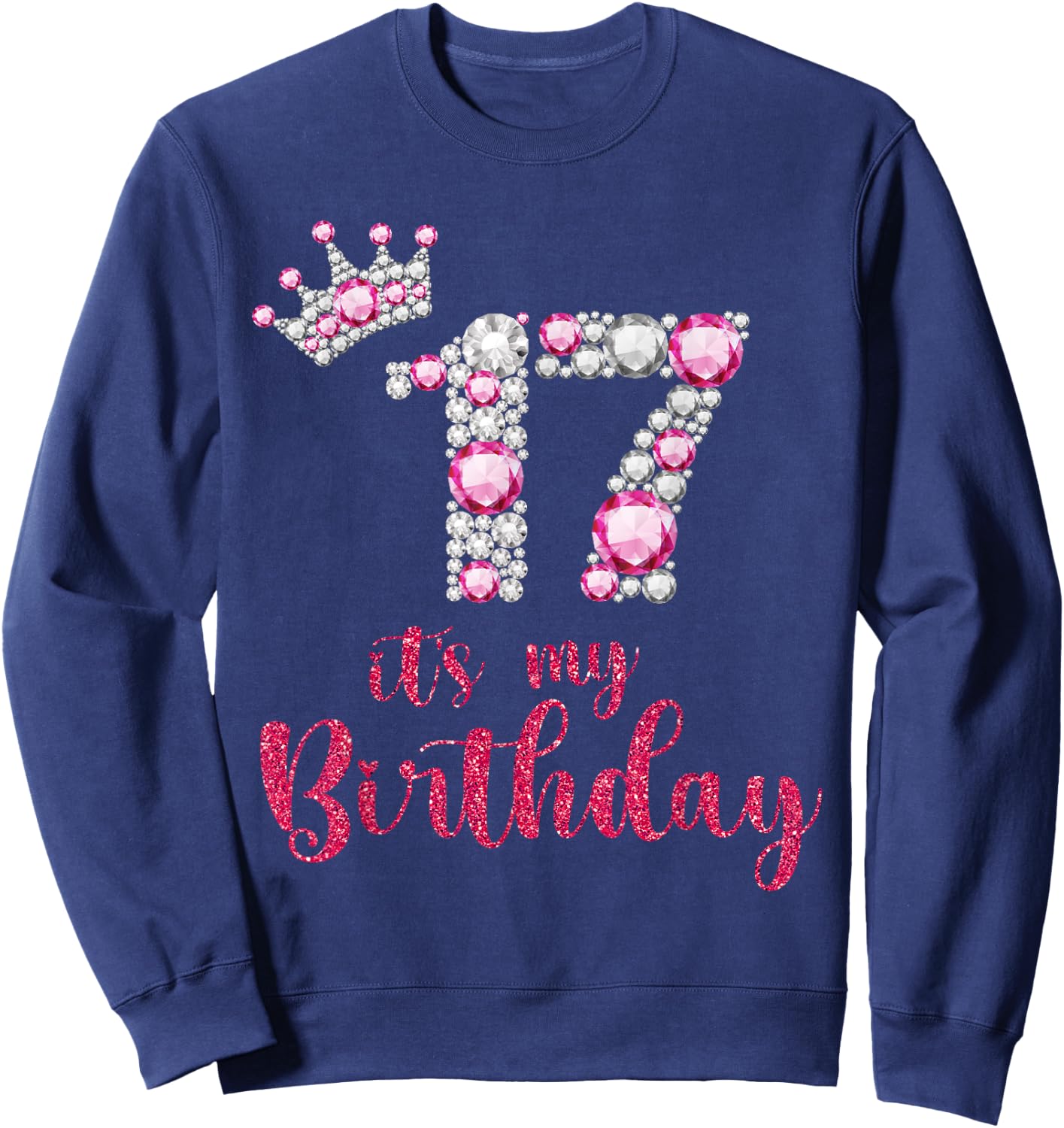 17 It's My Birthday 17th Birthday 17 Years Old Bday Sweatshirt - Sweatshirt | Navy