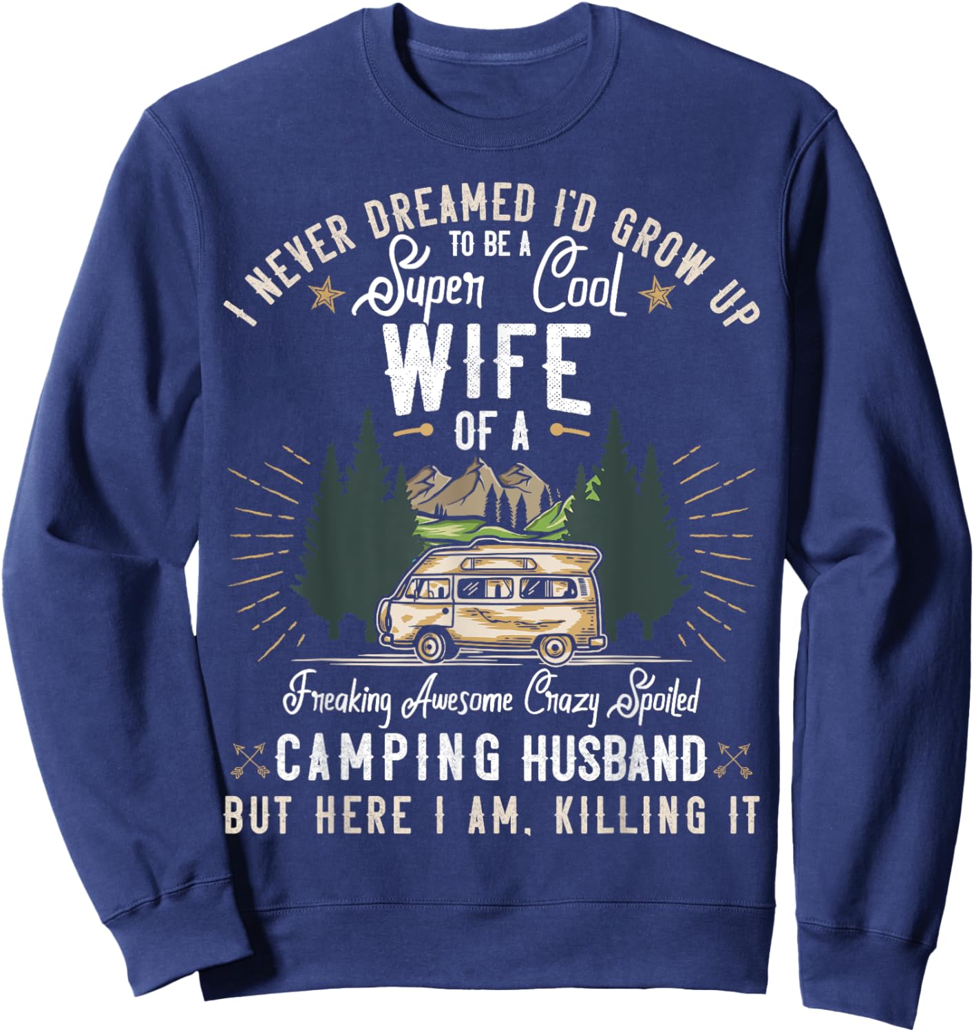I Never Dreamed I'd Grow Up to be a Wife Camping Gift Woman Sweatshirt - Sweatshirt | Navy