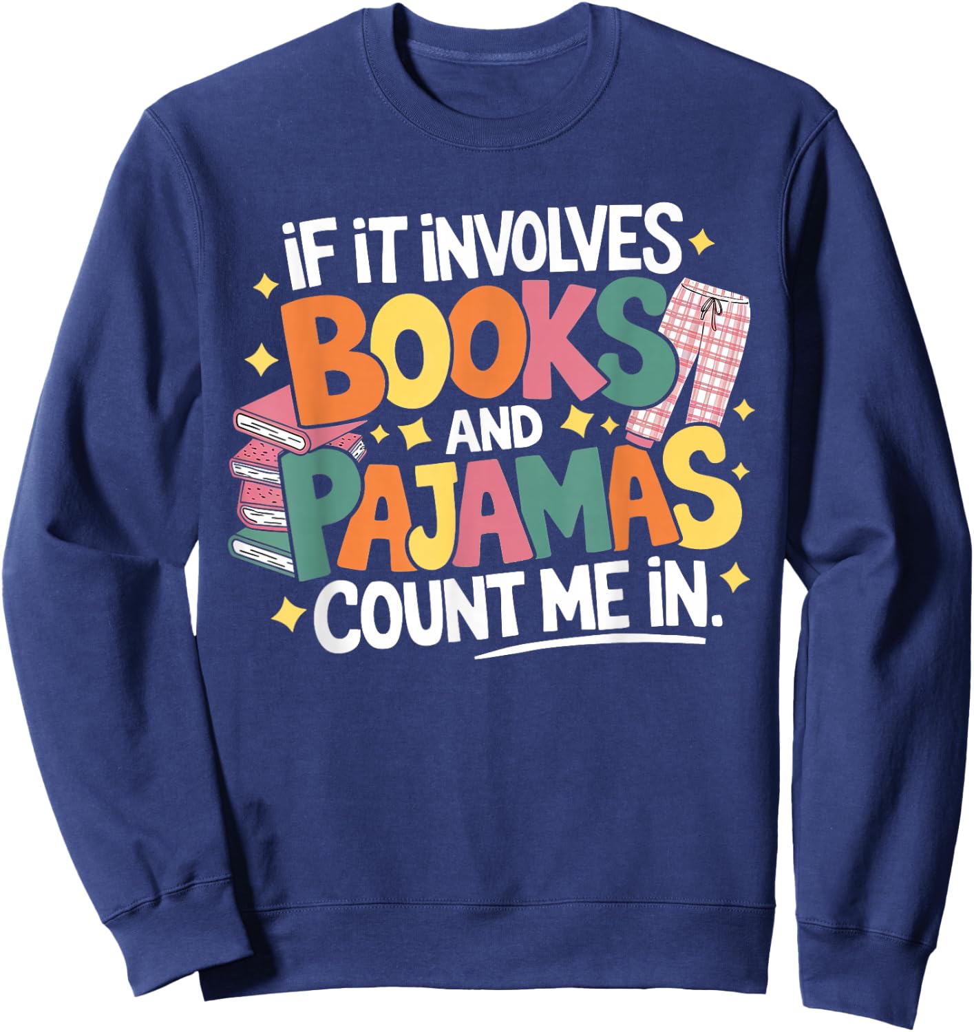 If It Involves Books and Pajamas Count Me In Reading Bedtime Sweatshirt - Sweatshirt | Navy