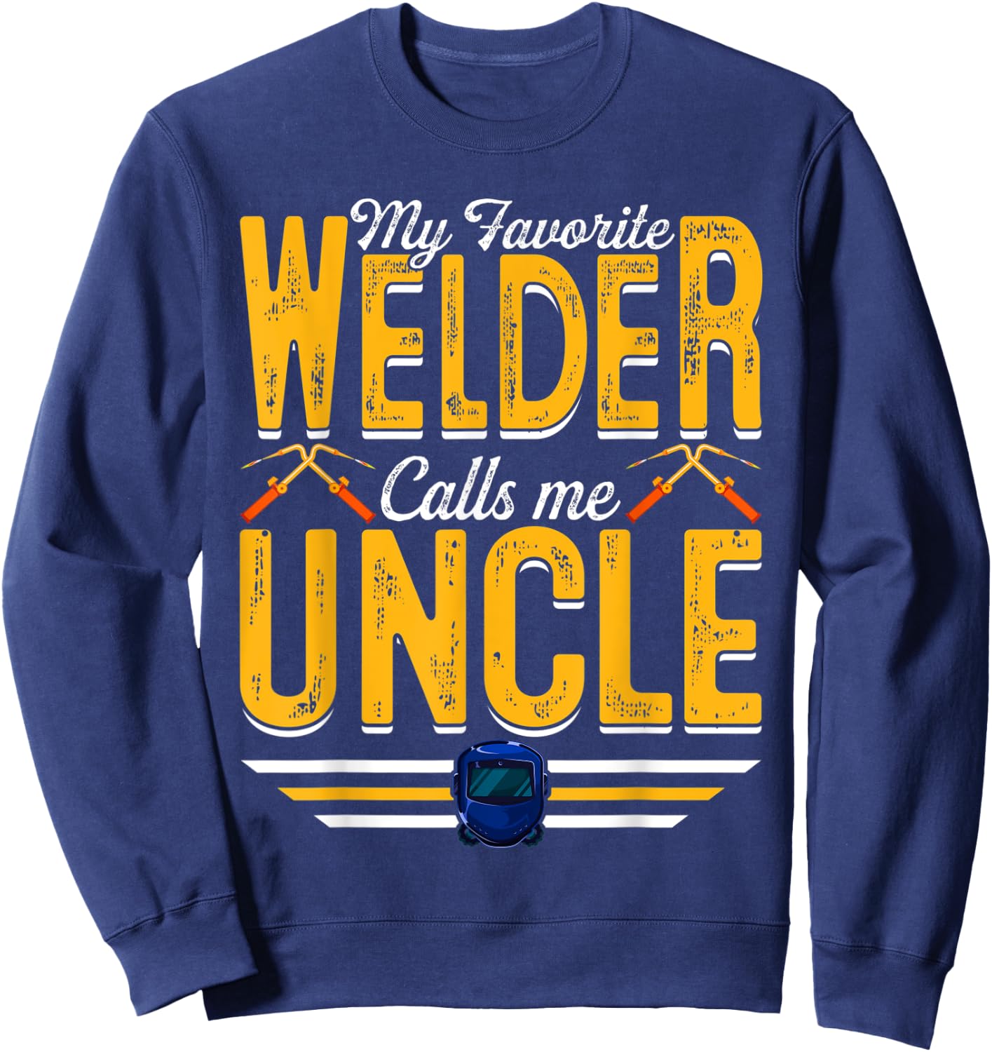 My Favorite Welder Calls Me Uncle Welding Papa Men Sweatshirt - Sweatshirt | Navy
