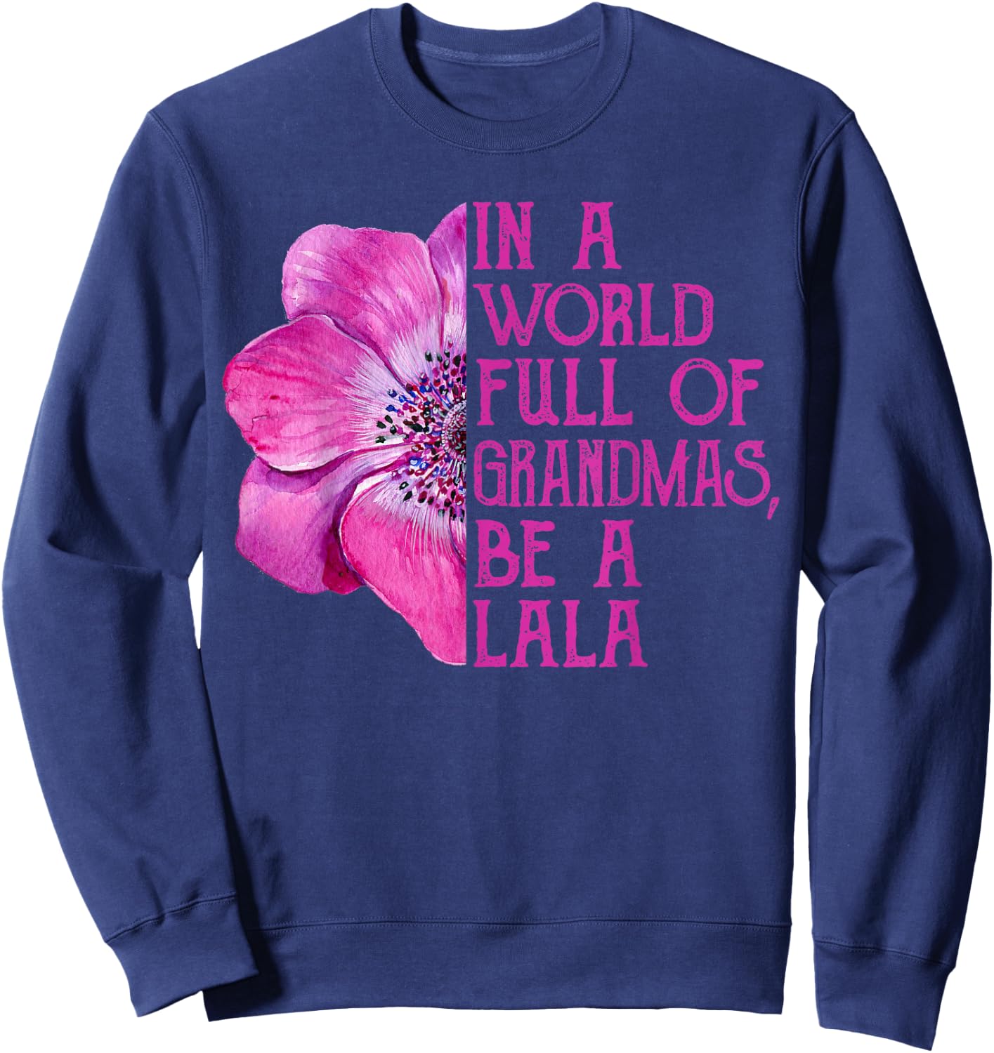 In A World Full Of Grandmas Be A Lala Apparel, Funny Grandma Sweatshirt - Sweatshirt | Navy