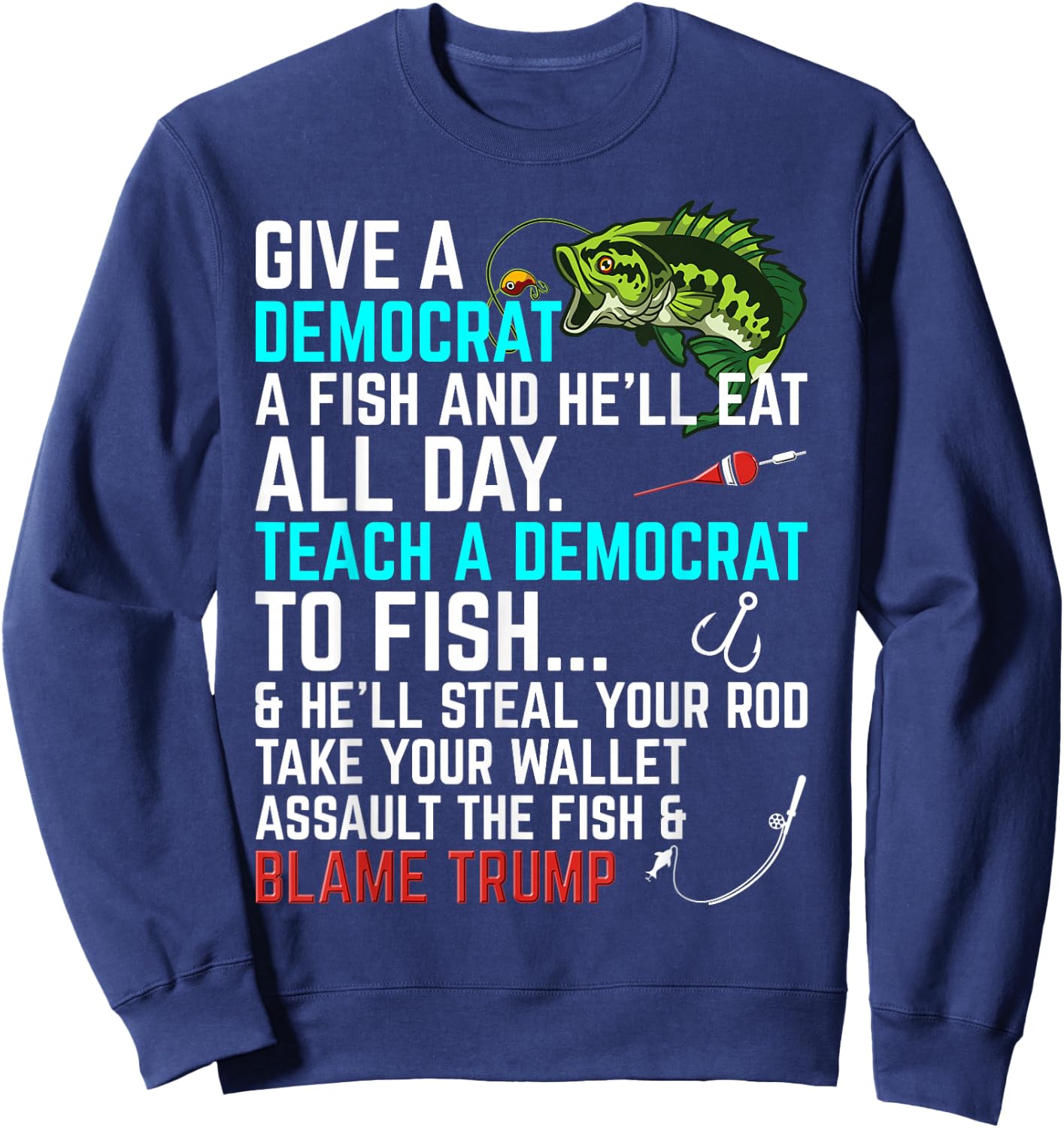 Funny Republican Saying Teach a Democrat Fish Conservative Sweatshirt - Sweatshirt | Navy