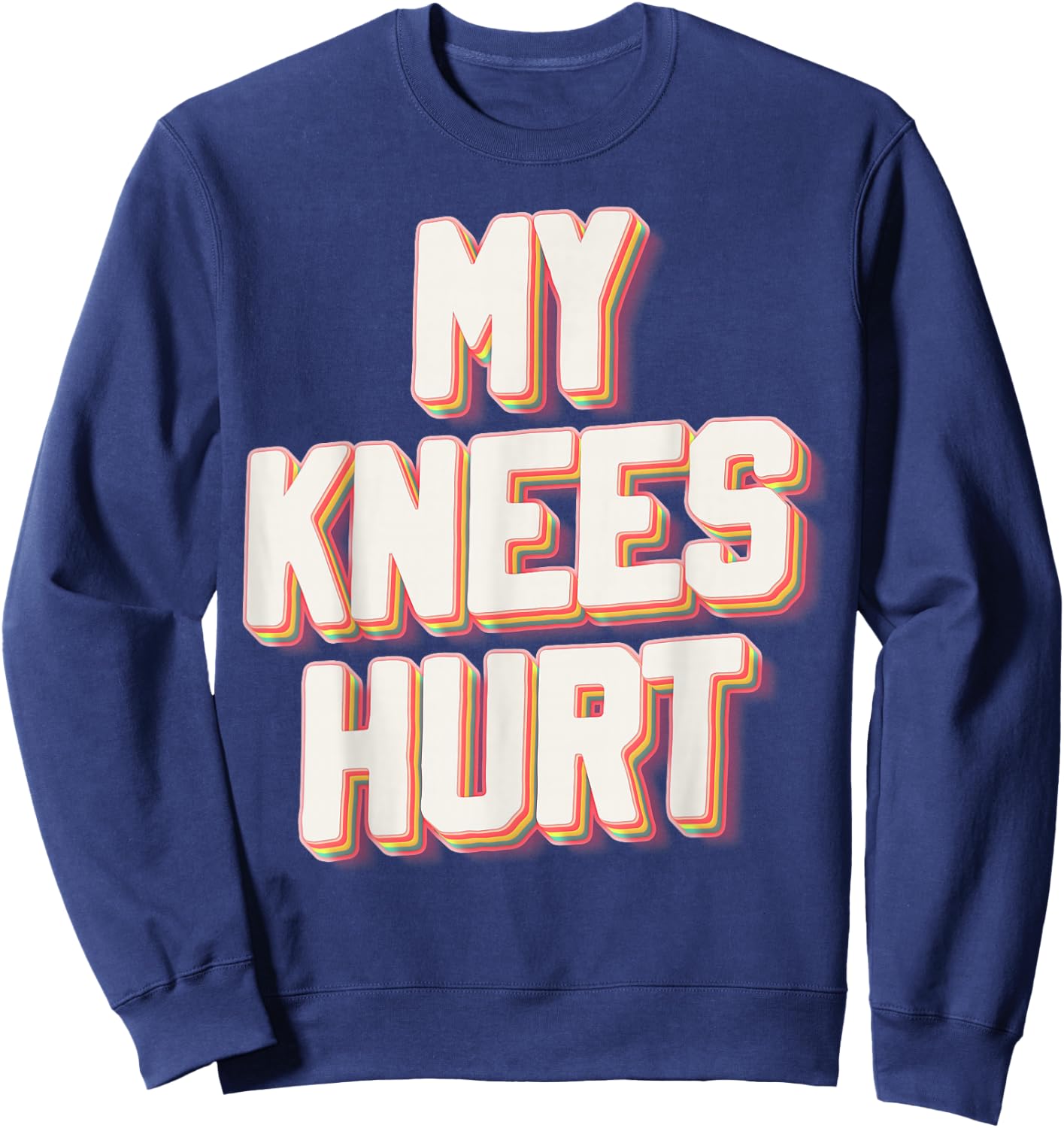 My Knees Hurt Funny Knee Surgery Recovery Sweatshirt - Sweatshirt | Navy