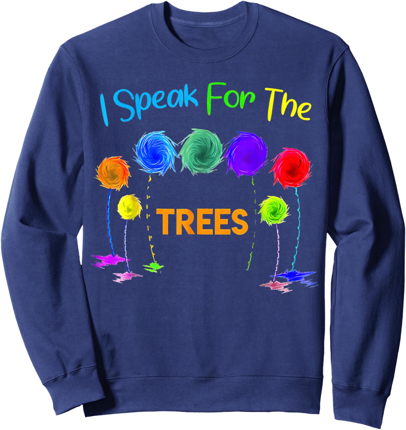 I Speak For Trees Earth Day Save Earth Inspiration Hippie T Sweatshirt - Sweatshirt | Navy