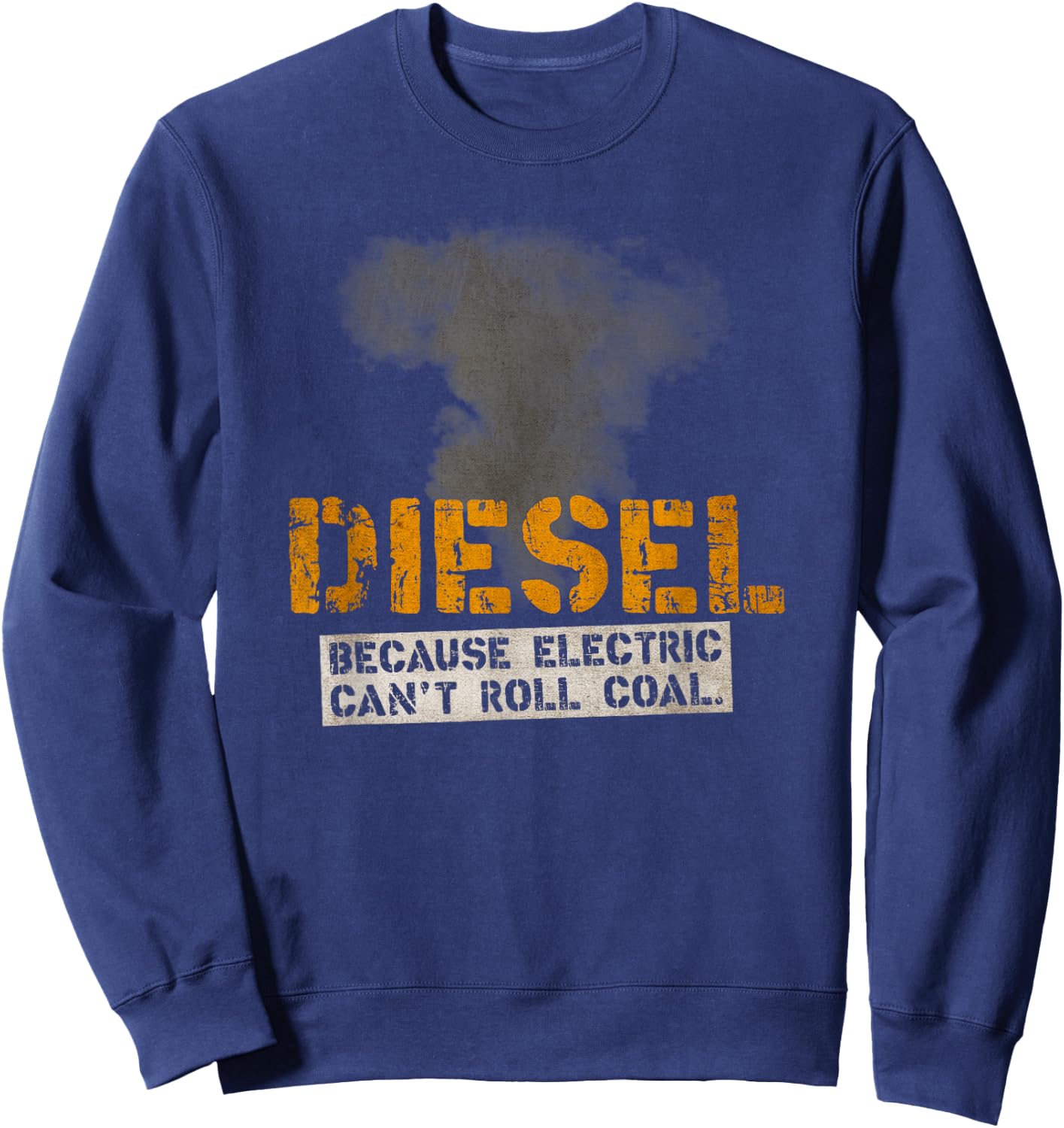"Diesel Roll Coal" for Diesel Mechanics & Truckers Sweatshirt - Sweatshirt | Navy