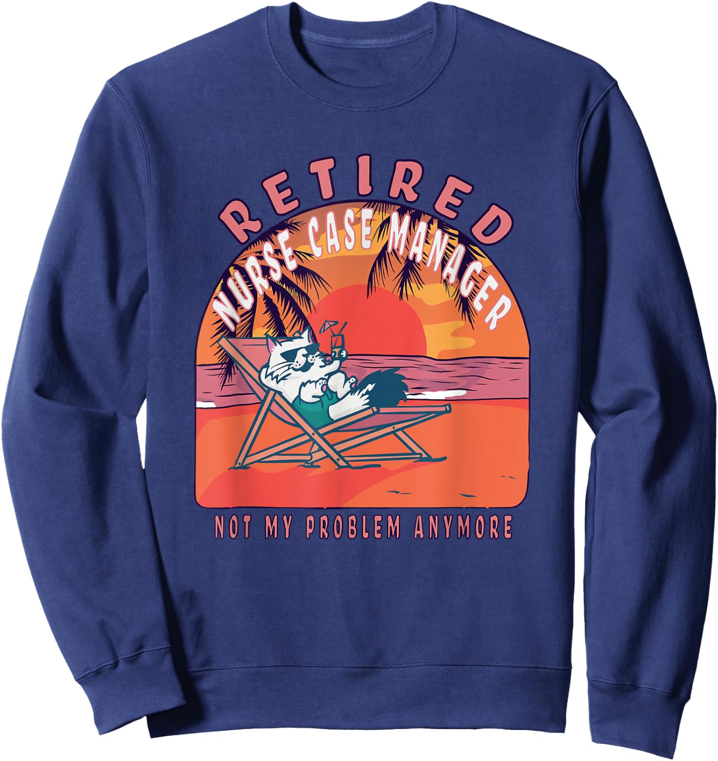 Retired Nurse Case Manager Funny Vintage Retirement Sweatshirt - Sweatshirt | Navy