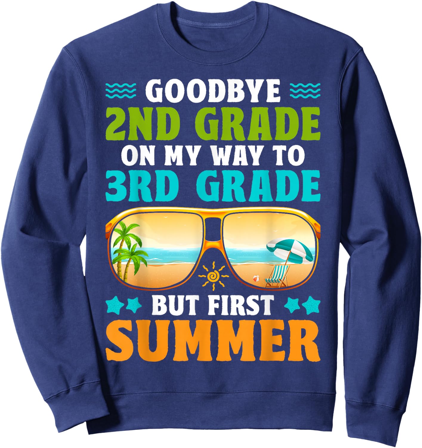 Goodbye 2nd Grade On My Way to 3rd Grade But First Summer Sweatshirt - Sweatshirt | Navy