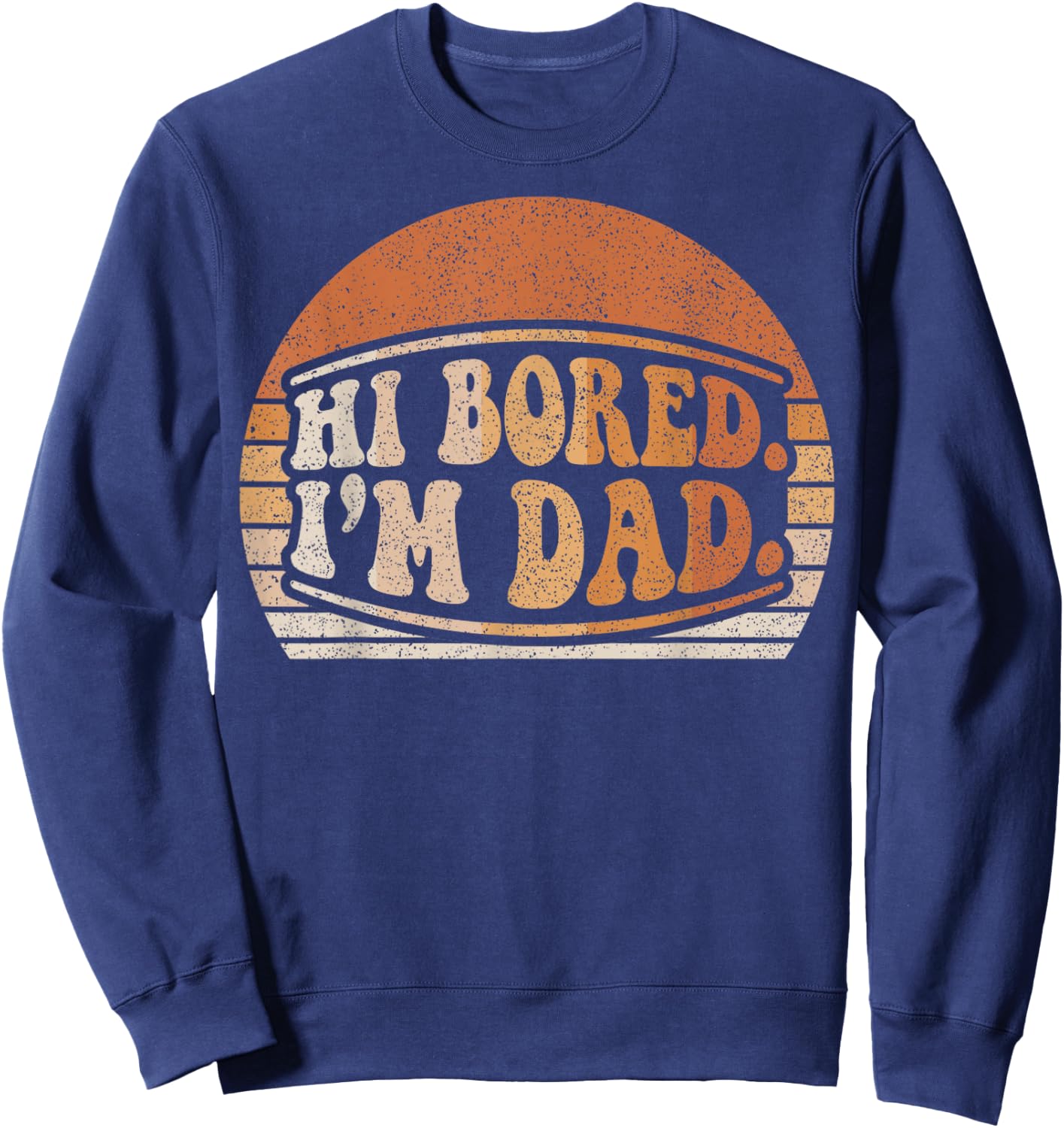 Hi Bored I'm Dad Funny Dad Joke Retro Sunset Graphic Sweatshirt - Sweatshirt | Navy