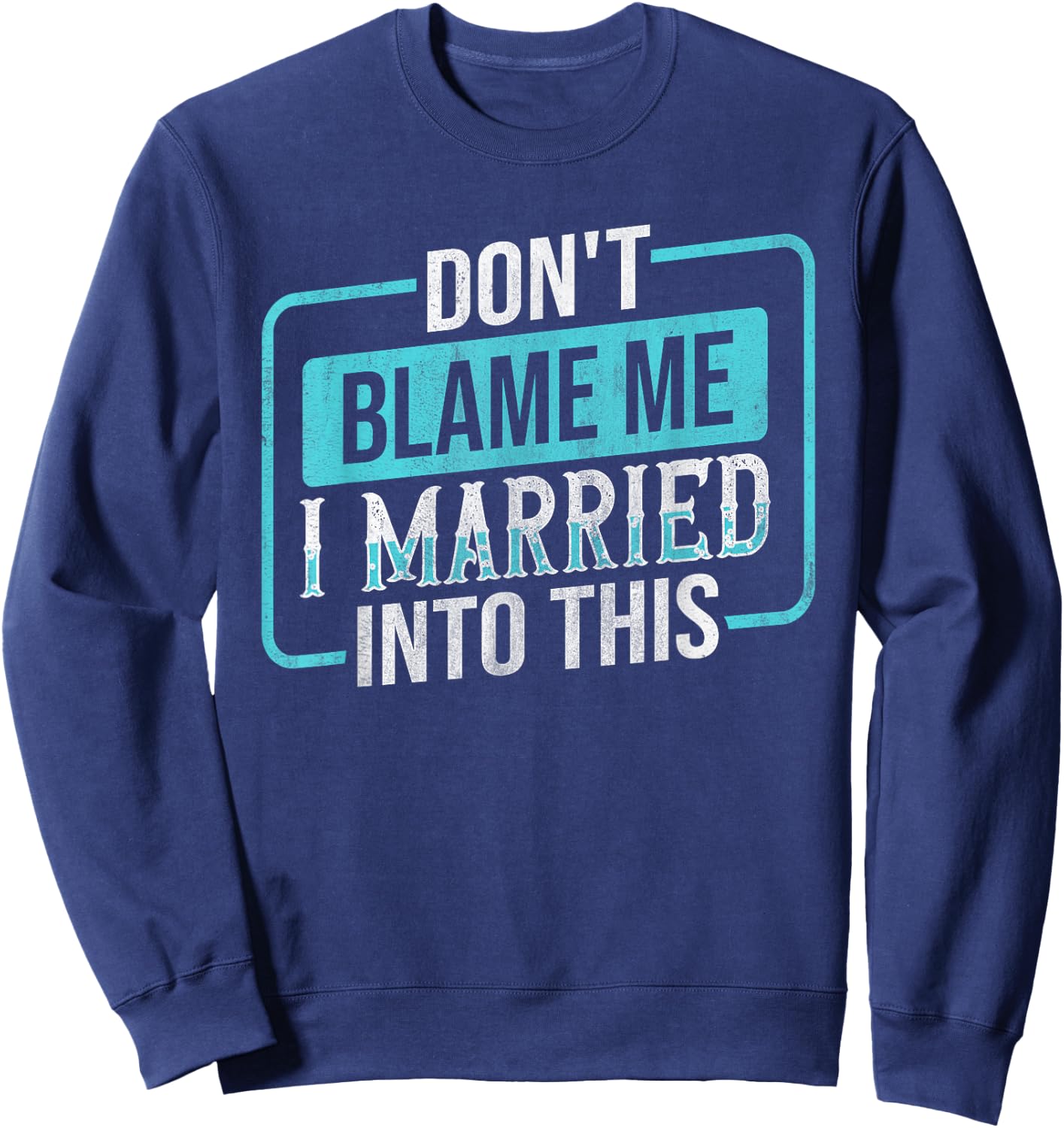 Don't Blame Me I Married Into Into This Family Sweatshirt - Sweatshirt | Navy