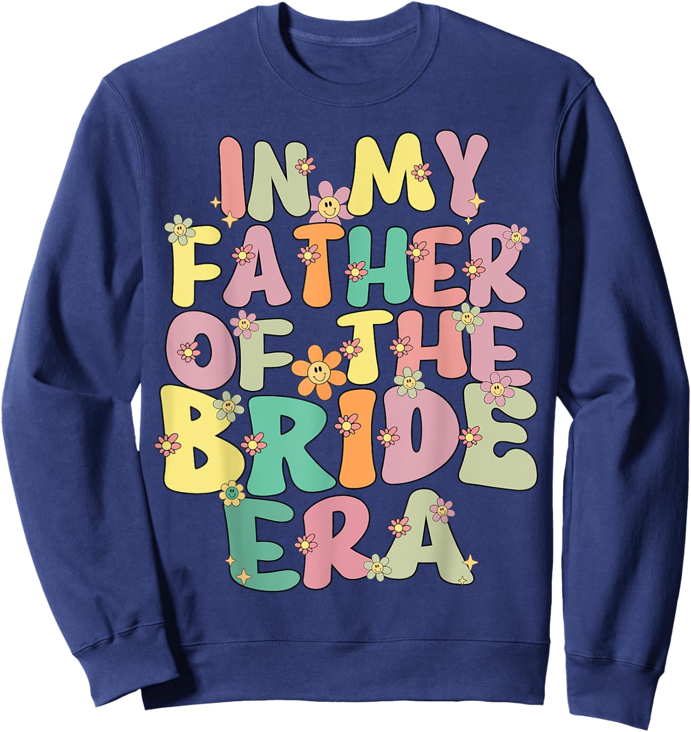 In My Father Of The Bride Era Cute Father Of The Bride Funny Sweatshirt - Sweatshirt | Navy