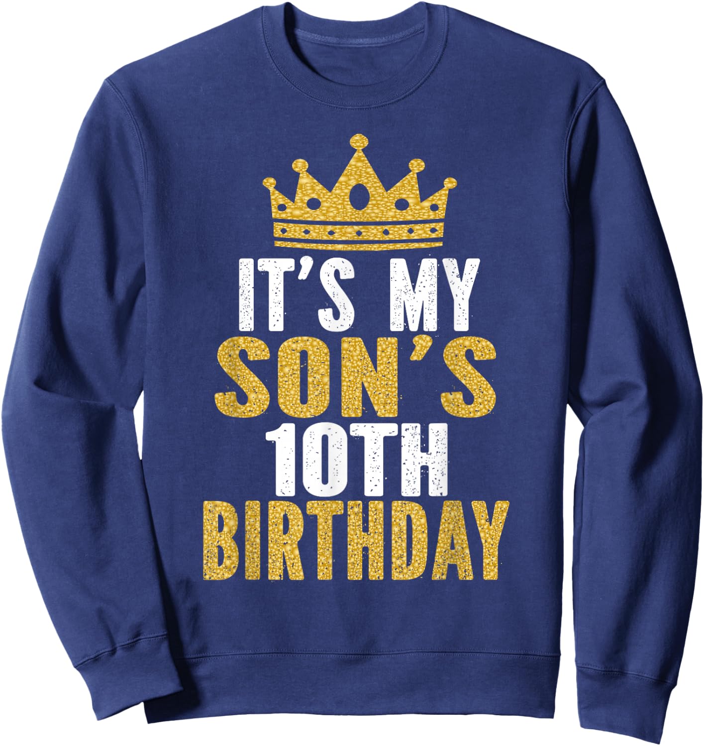 It's My Son's 10th Birthday 10 Years Old Boy Sweatshirt - Sweatshirt | Navy