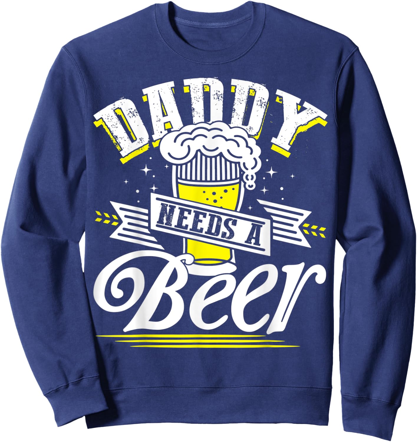 Dad Needs A Beer Button Up Shirts Funny Beer Drinking Lover Sweatshirt - Sweatshirt | Navy