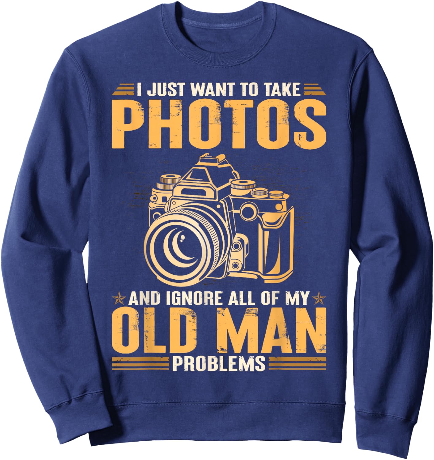 I Just Want To Take Photos Ignore All Of My Old Man Problems Sweatshirt - Sweatshirt | Navy