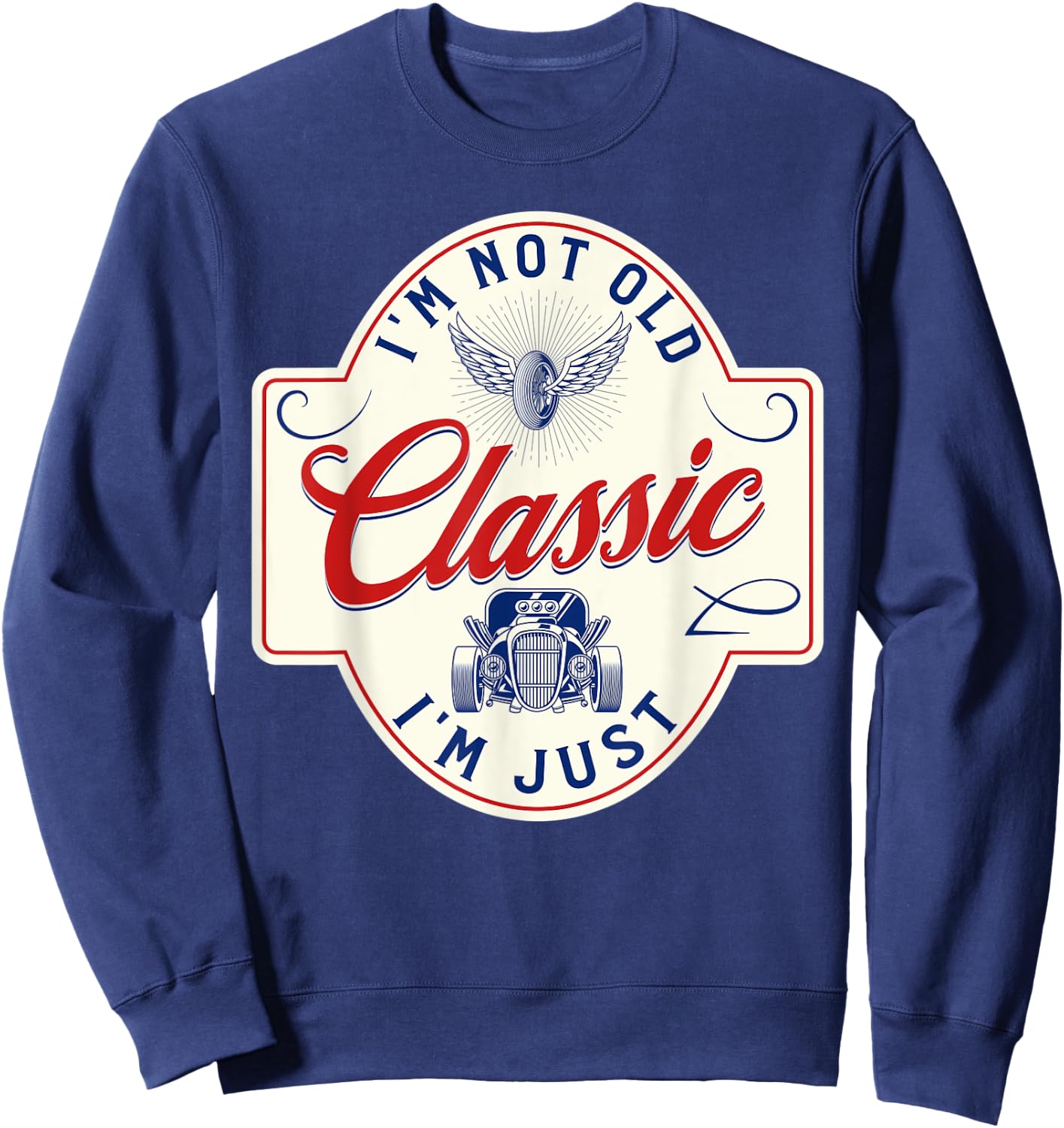 I'm Not Old I'm Classic Funny Dad Car Sweatshirt - Sweatshirt | Navy