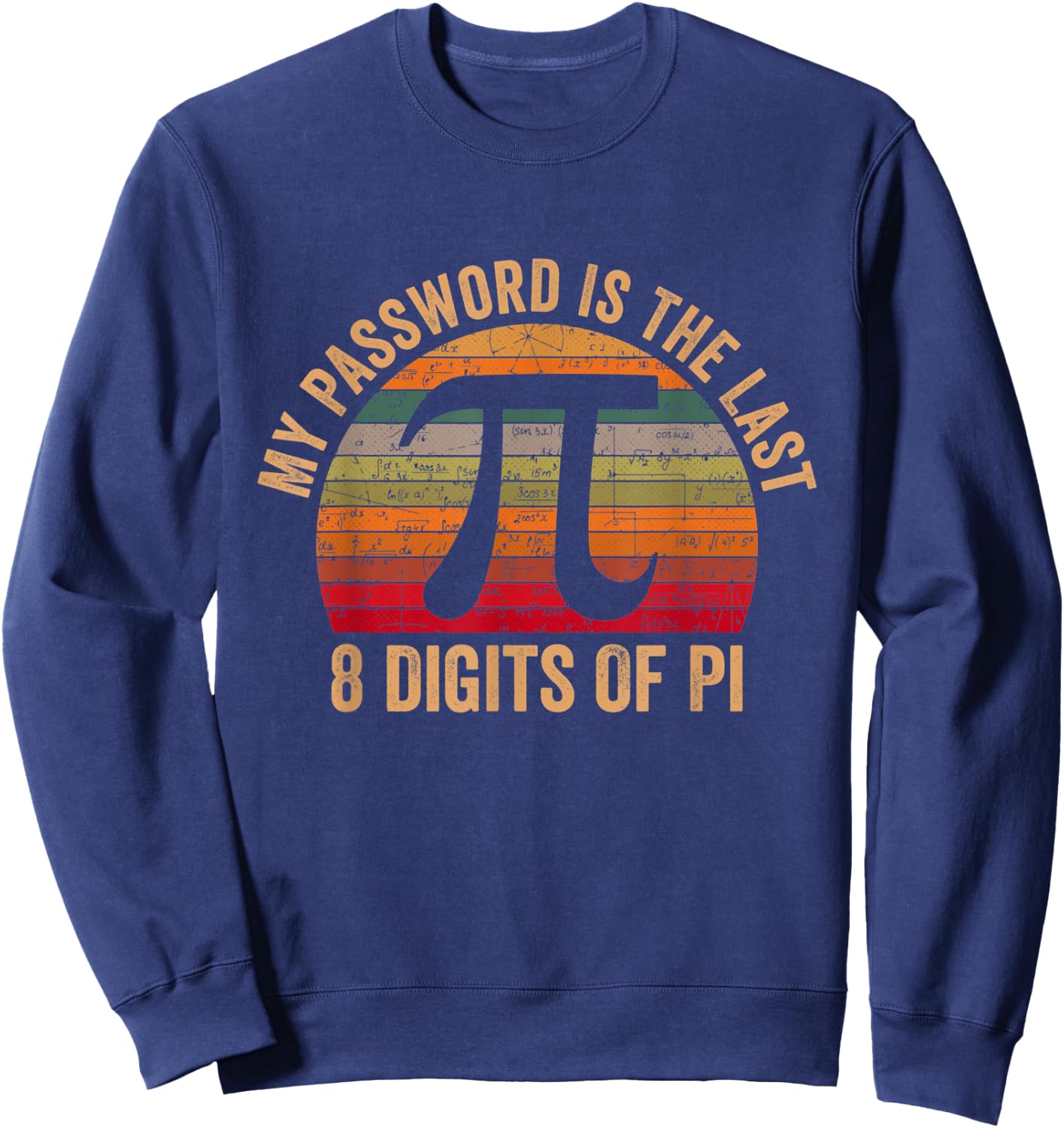 Pi Day Gifts Math My Password Is The Last 8 Digits of Pi Sweatshirt - Sweatshirt | Navy