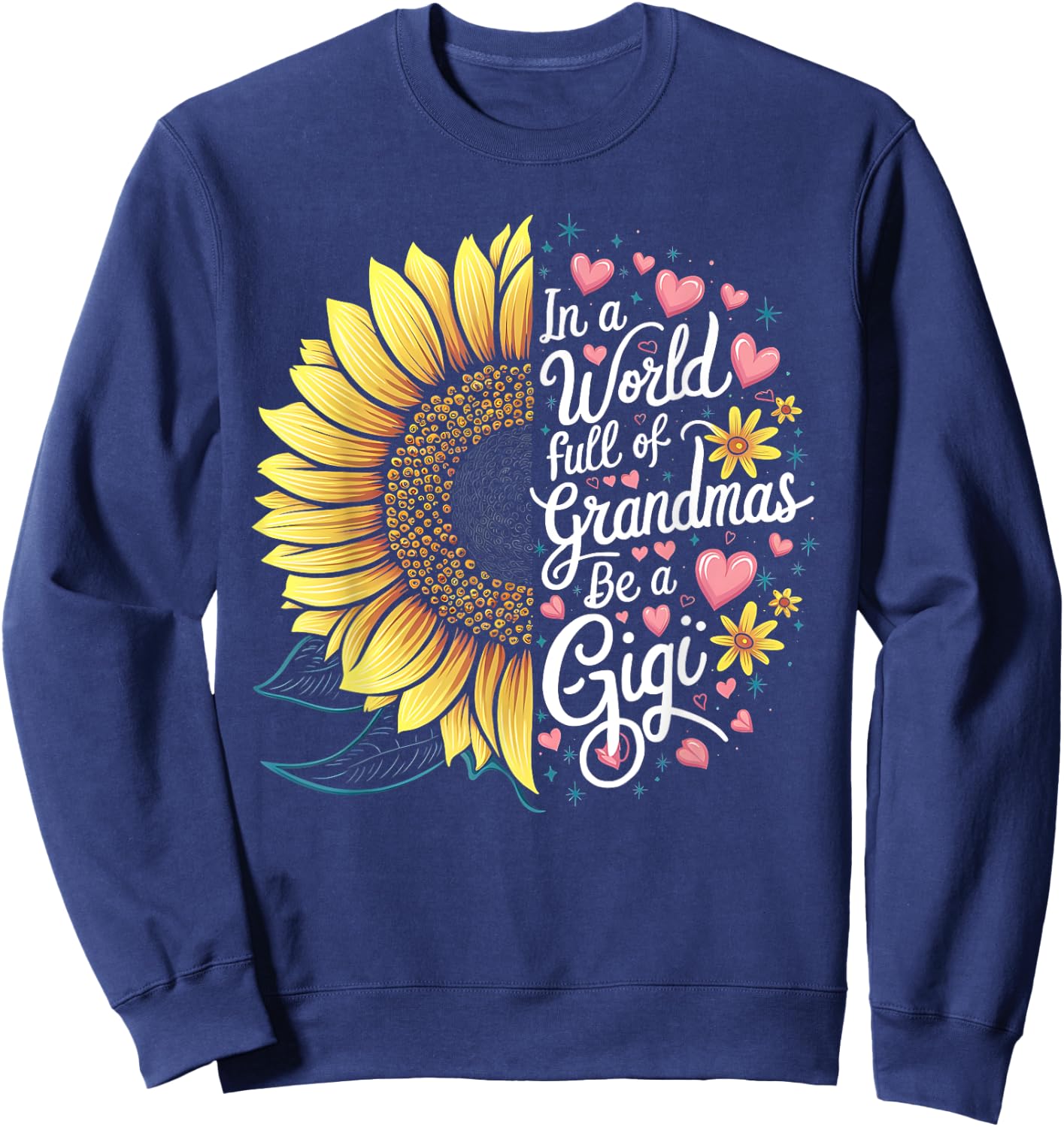 Colorful Sunflower In A World Full Of Grandmas Be A Gigi Sweatshirt - Sweatshirt | Navy