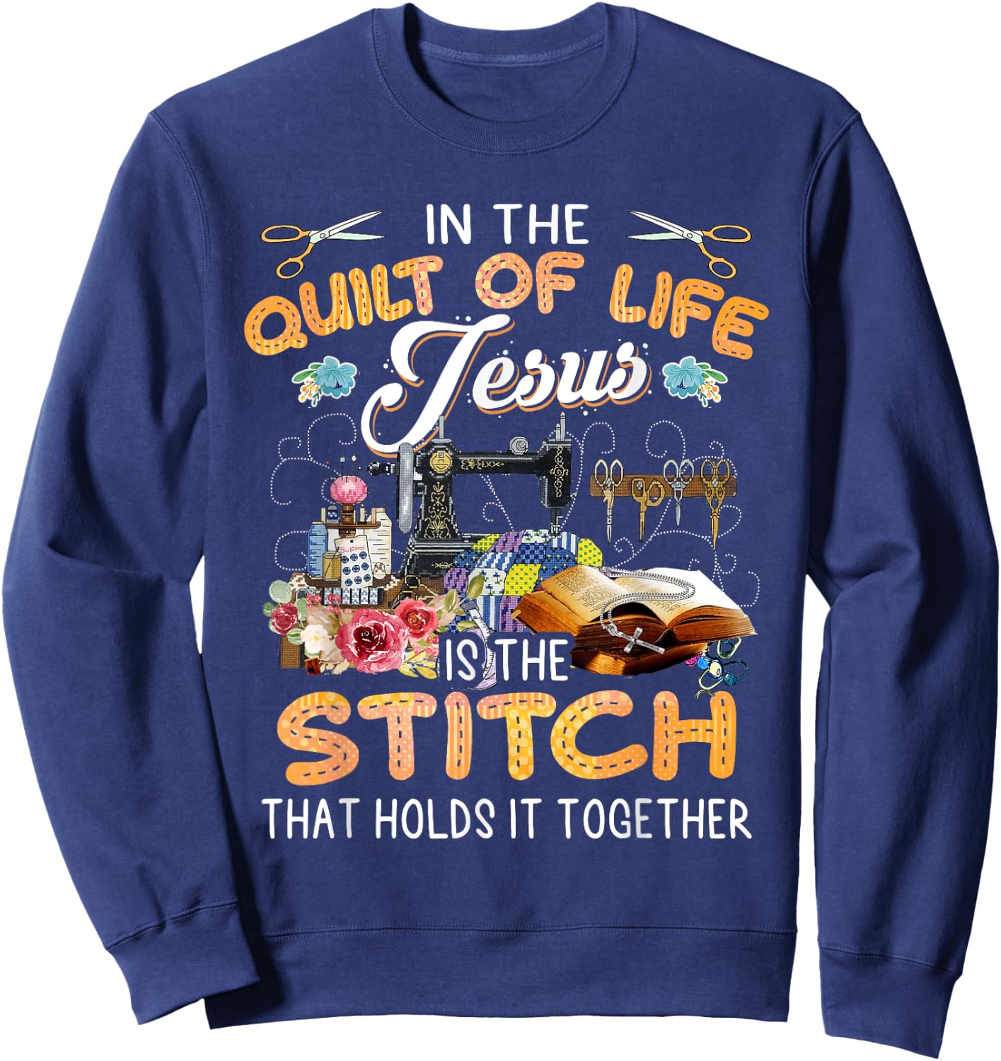 In The Quilt Of Life Jesus Is The Stitch Sweatshirt - Sweatshirt | Navy