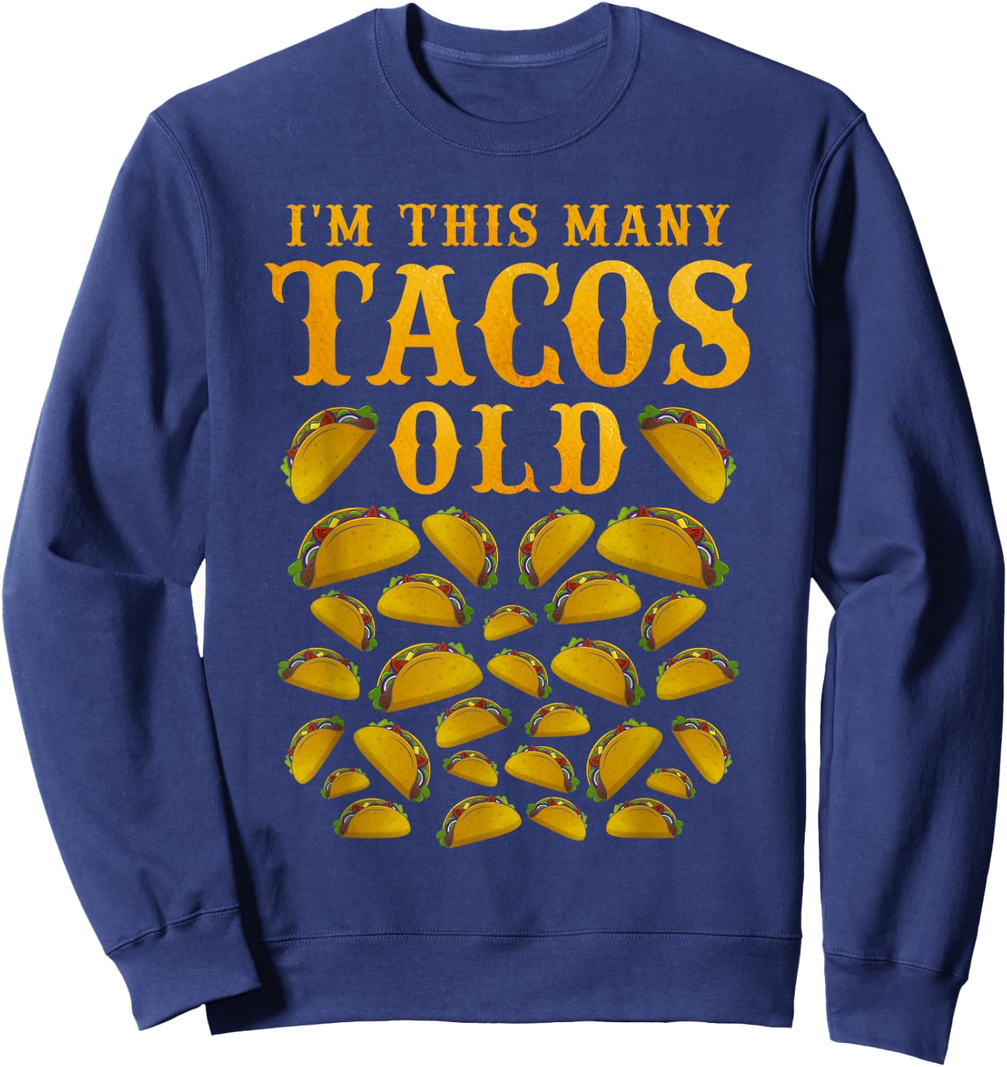 I'm This Many Tacos Old 30 Year Old Taco Lover 30th Birthday Sweatshirt - Sweatshirt | Navy