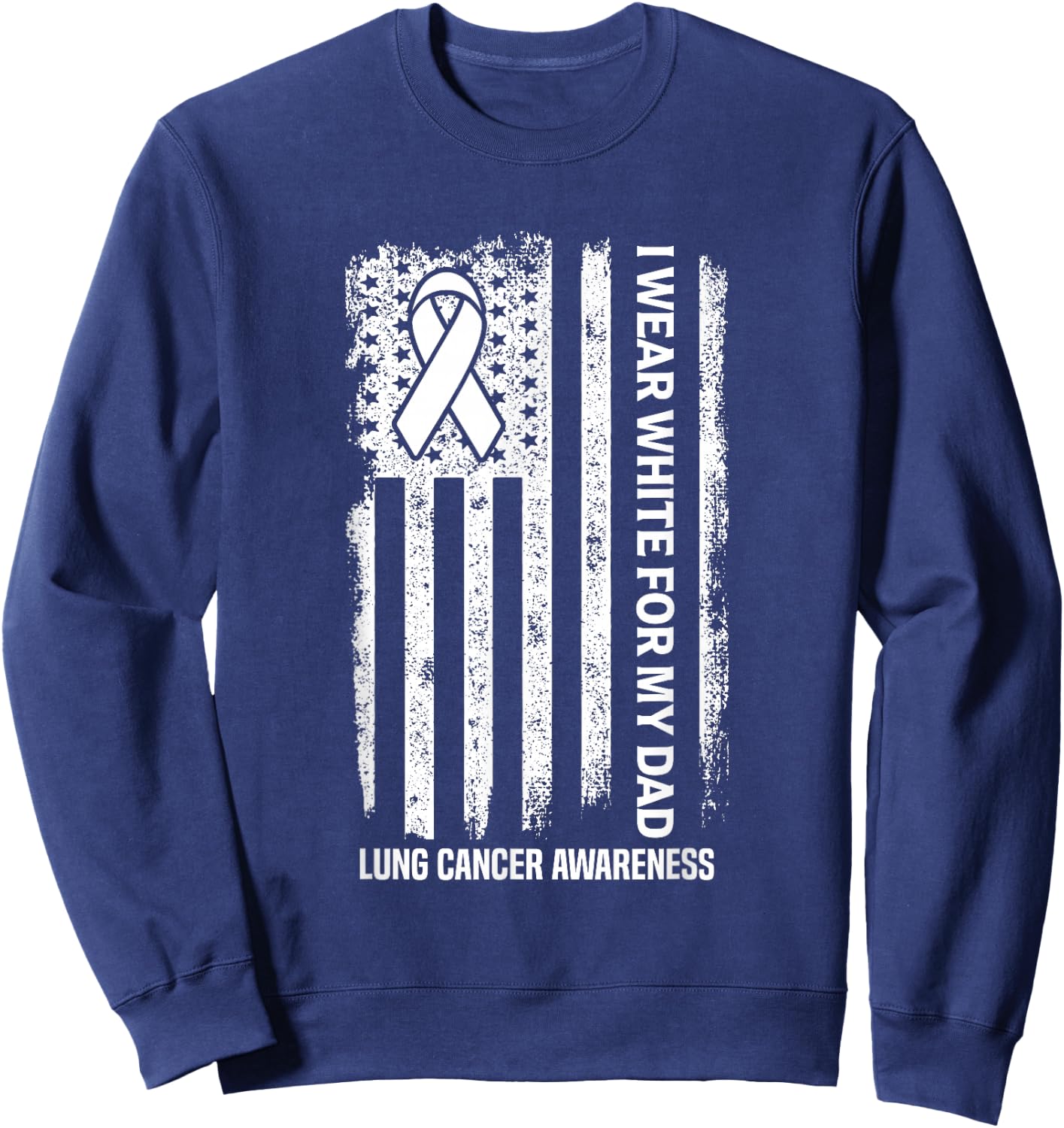 I Wear white for my Dad White Ribbon Lung Cancer Awareness Sweatshirt - Sweatshirt | Navy
