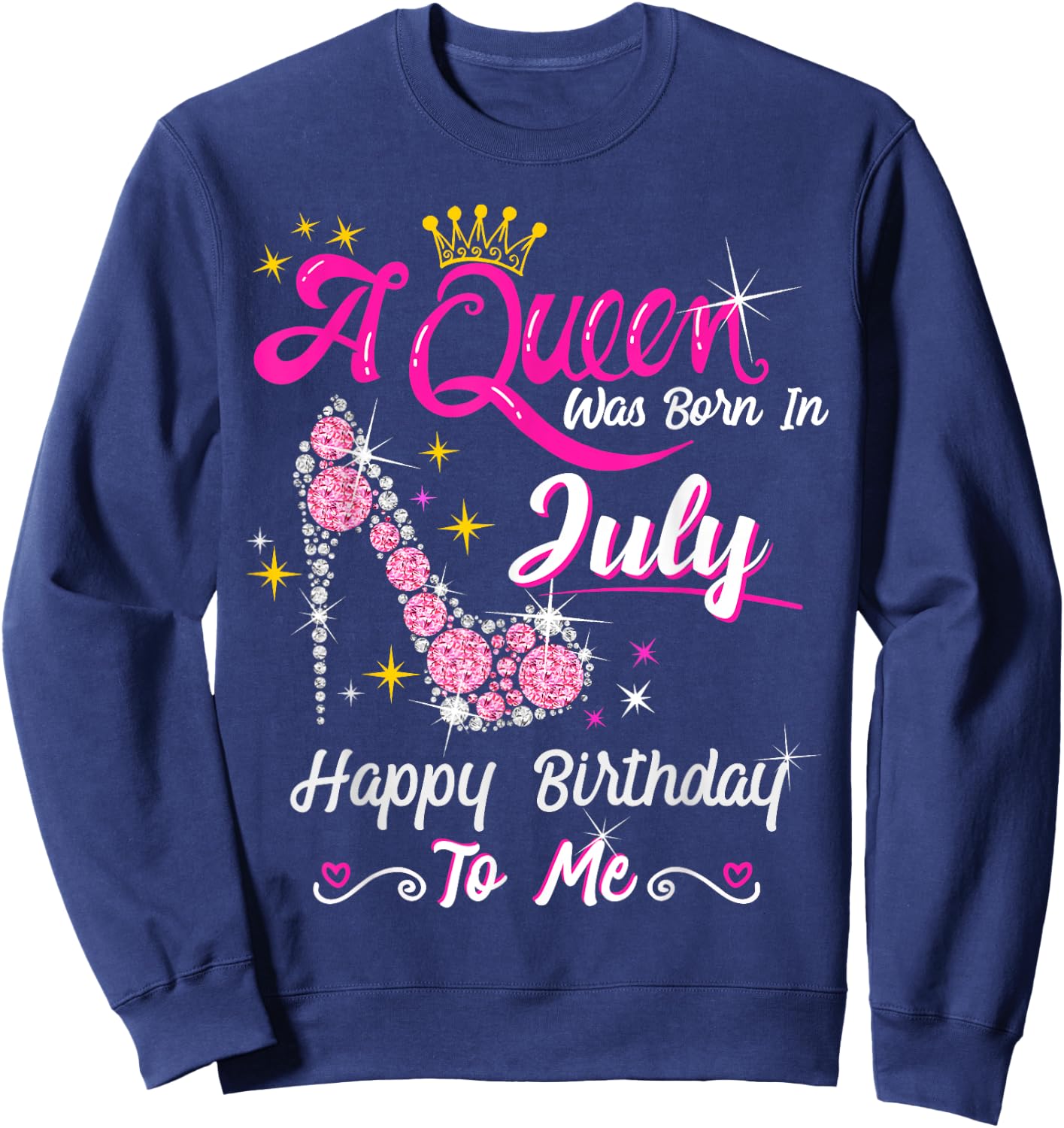 A Queen was Born in July Happy Birthday To Me High Heel Sweatshirt - Sweatshirt | Navy