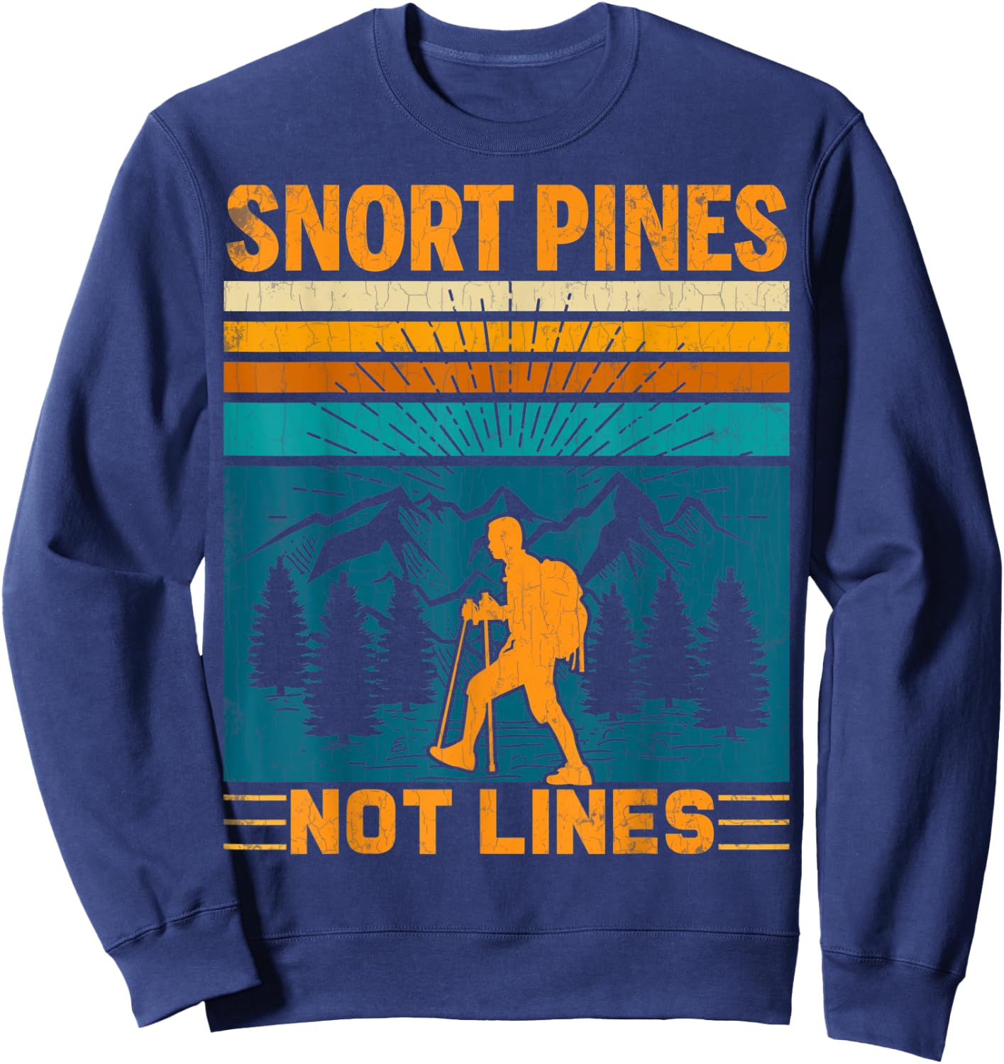 Snort Pines Not Lines Funny Hiker Hiking Trip Lover Graphic Sweatshirt - Sweatshirt | Navy
