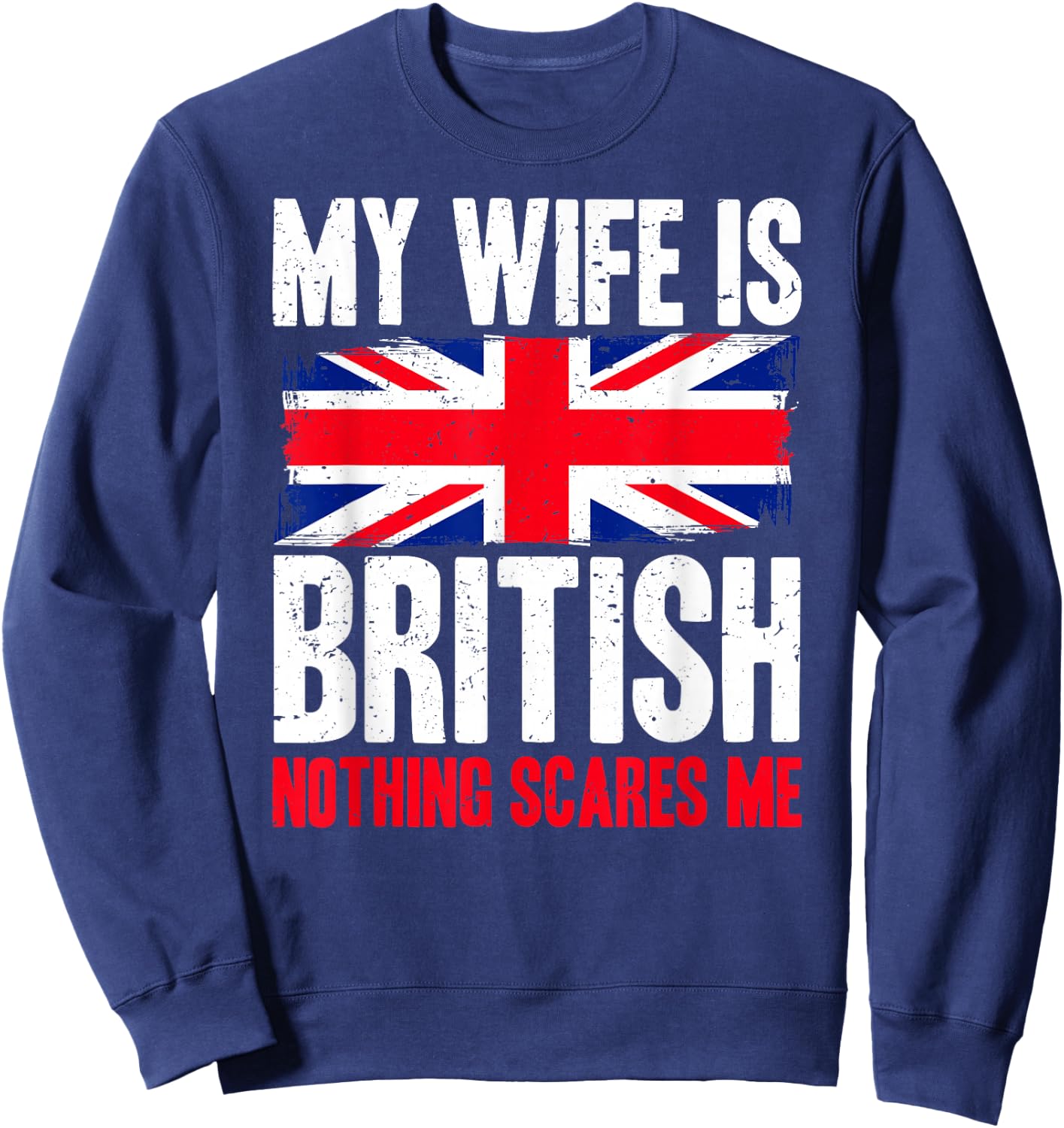Funny My Wife is British Nothing Scares Me Sweatshirt - Sweatshirt | Navy