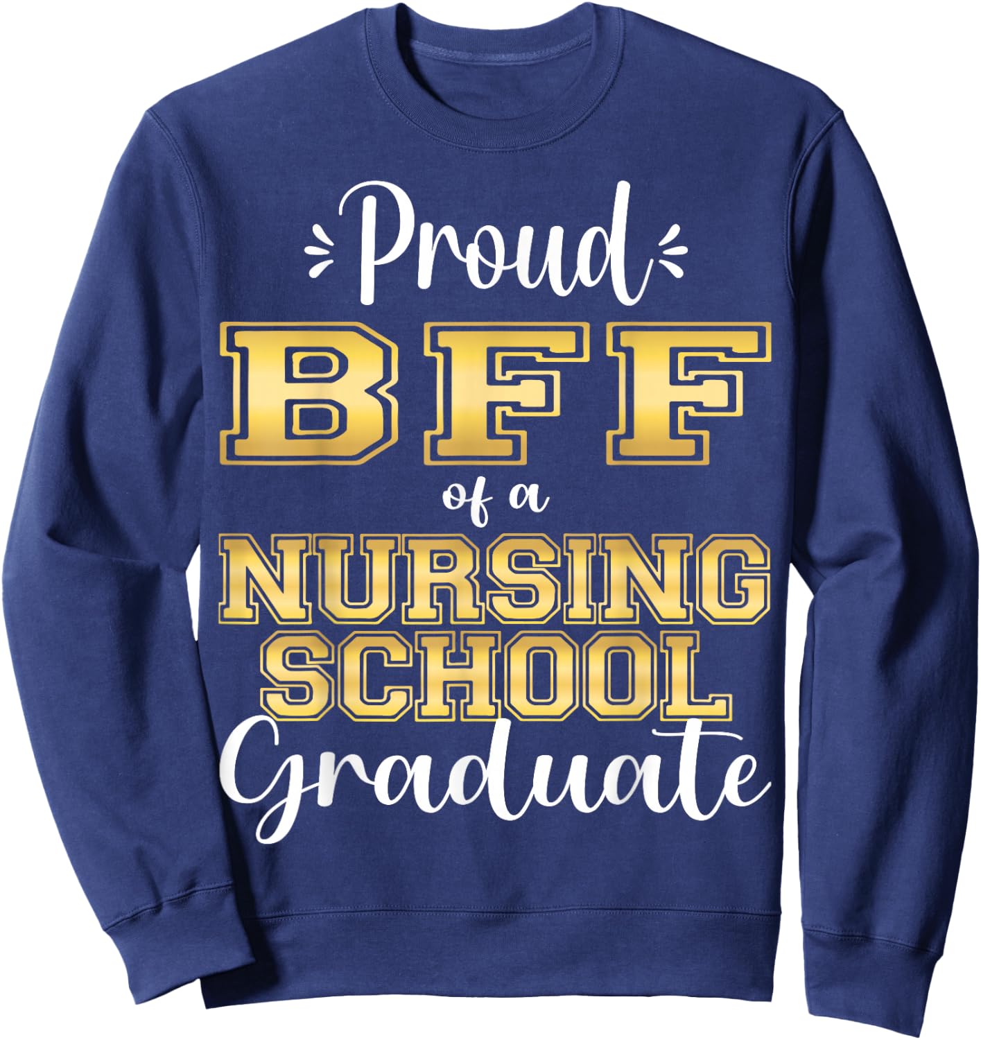 Proud Bff Class Of 2023 Nursing Graduate Nurse Sweatshirt - Sweatshirt | Navy