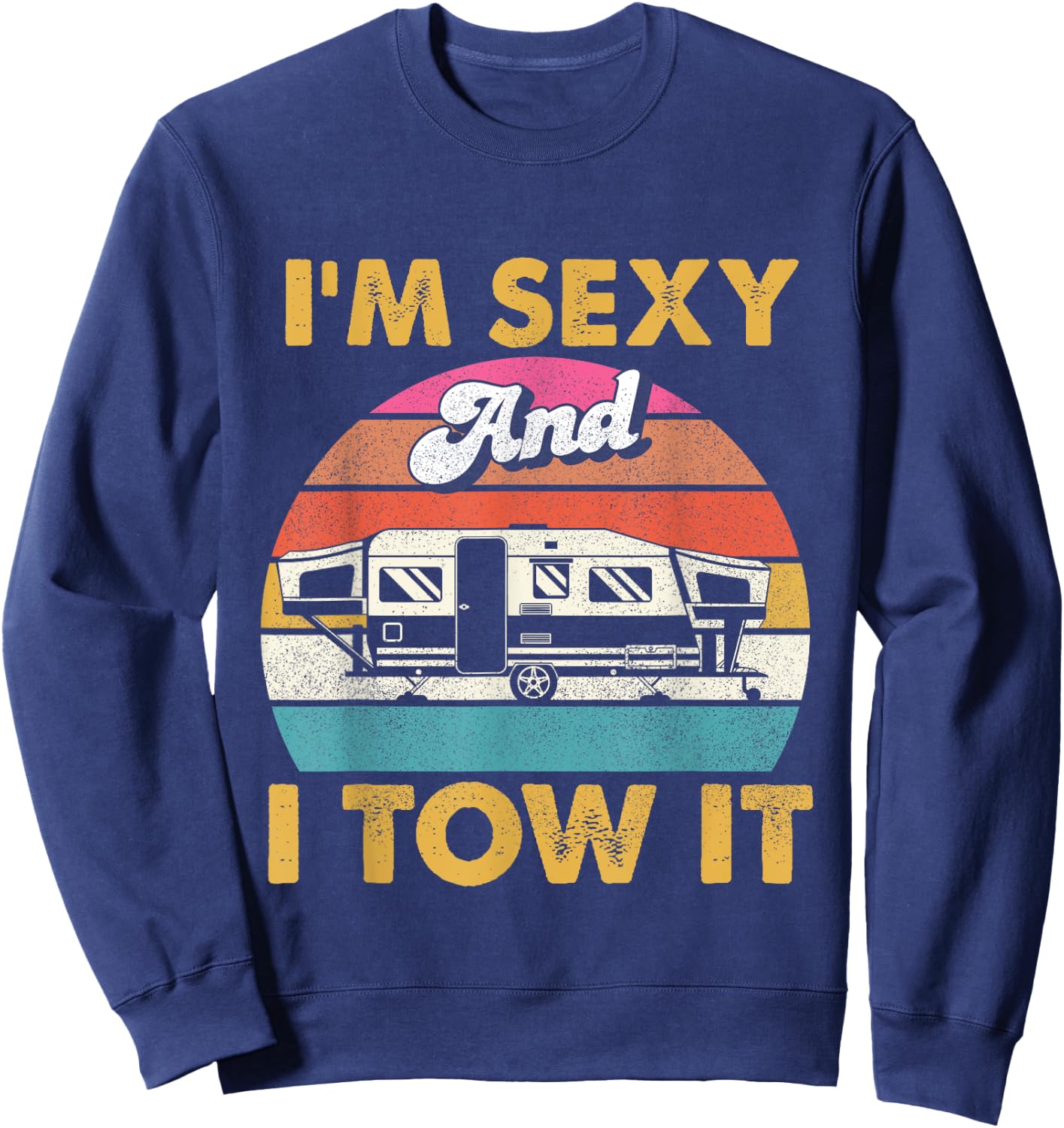 I'm Sexy and I Tow It - Glamping Glamper Glamorous Camping Sweatshirt - Sweatshirt | Navy