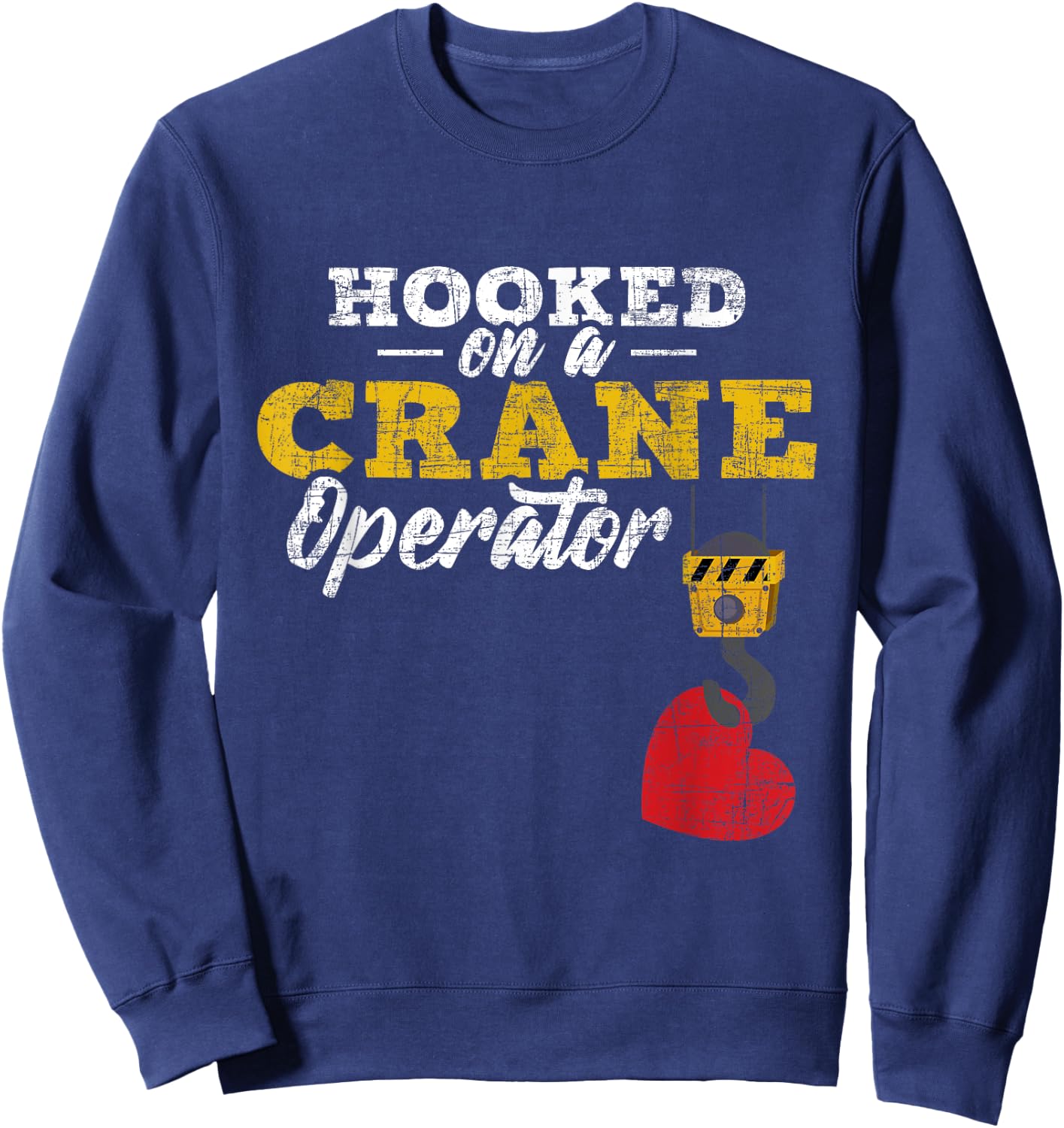 Hooked On A Crane Operator - Construction Wife Girlfriend Sweatshirt - Sweatshirt | Navy