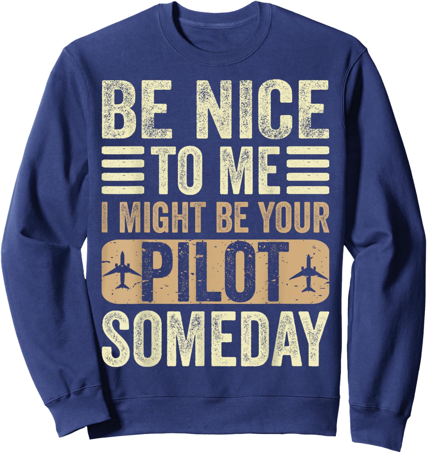 Be Nice I Might Be Your Pilot Someday Aviation Aircraft Sweatshirt - Sweatshirt | Navy