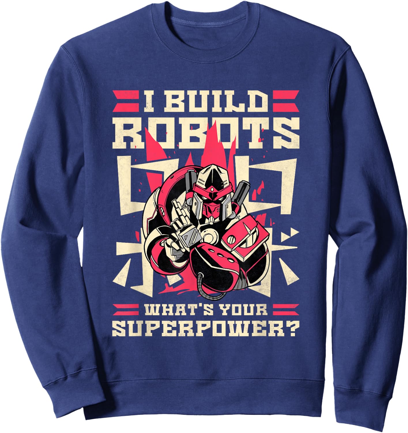 I Build Robots What's Your Superpower, Robotics Sweatshirt - Sweatshirt | Navy