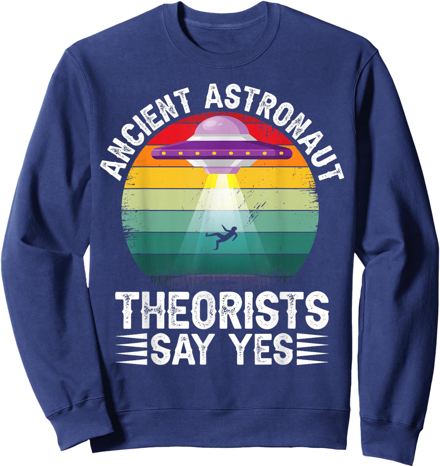 Ancient Astronaut Theorists Say Yes Alien Theorist Sweatshirt - Sweatshirt | Navy