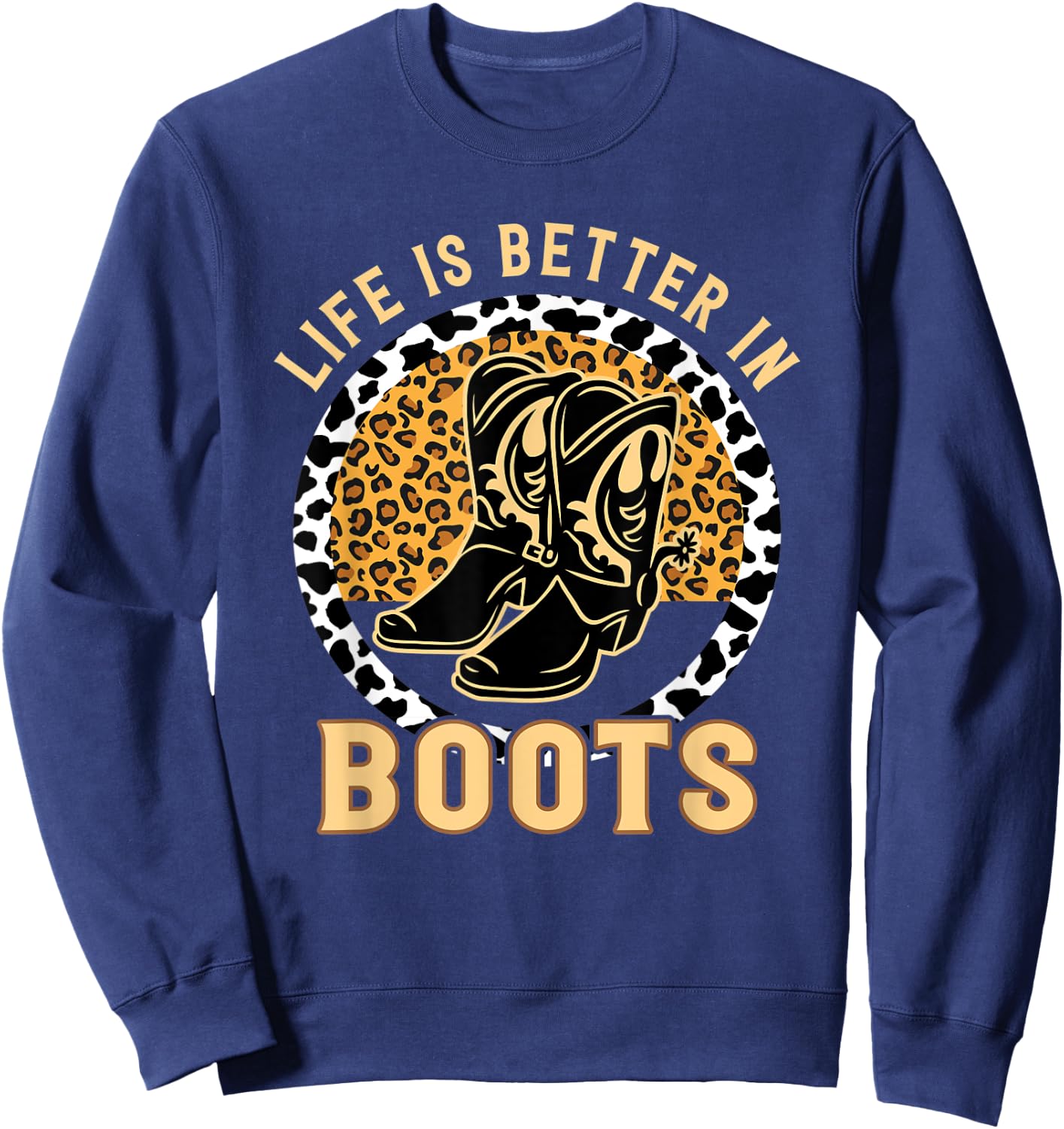 Country Cowgirl Western Leopard Life Is Better In Boots Sweatshirt - Sweatshirt | Navy