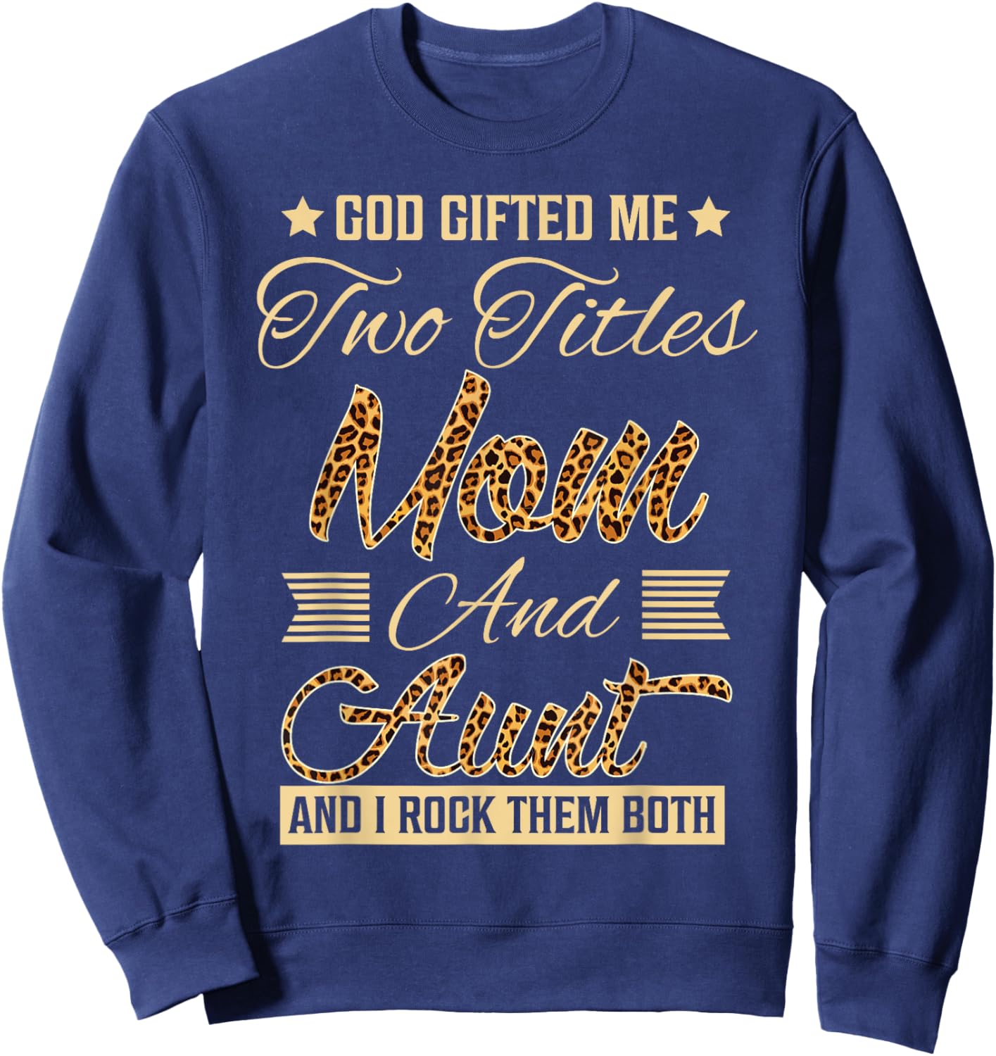 god gifted me two titles mom Aunt leopard mother's day Sweatshirt - Sweatshirt | Navy