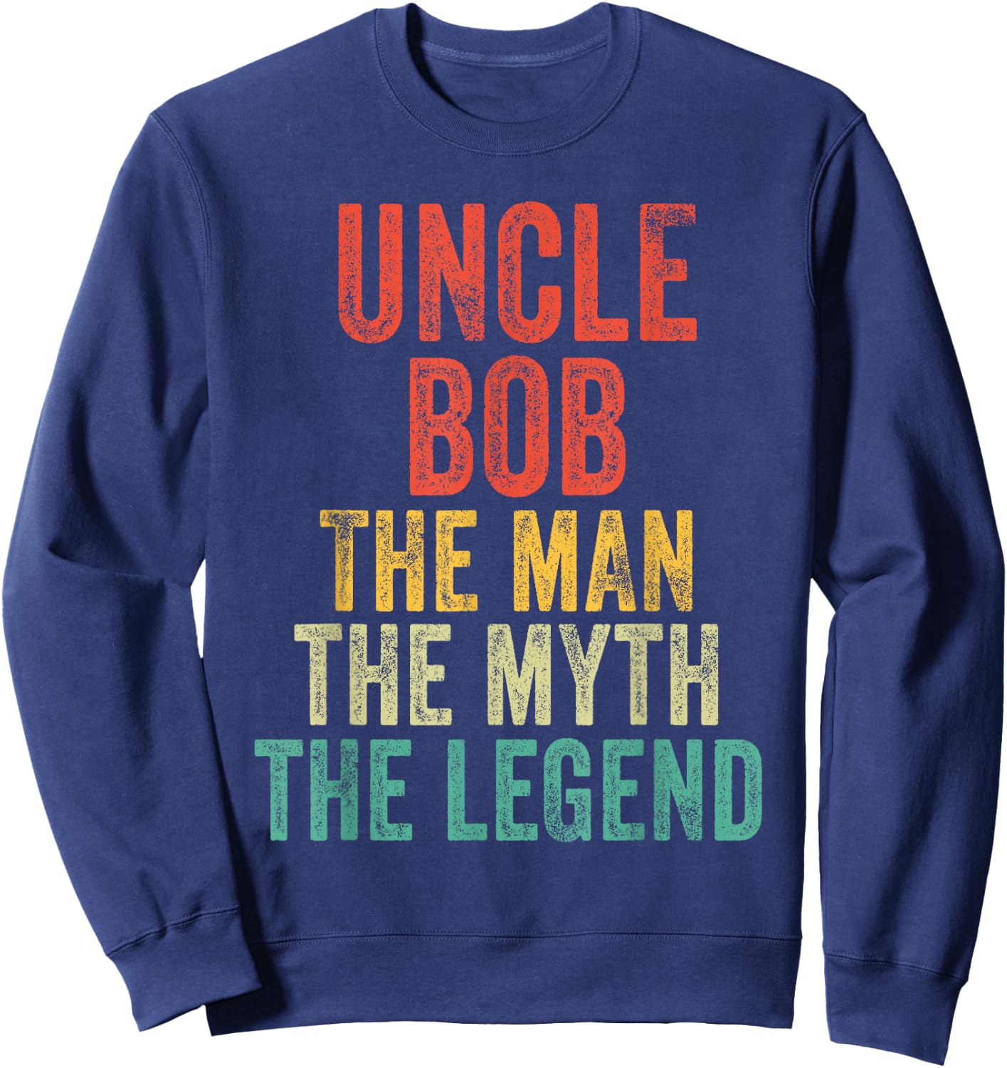 Uncle Bob The Man The Myth The Legend Dad Vintage Retro Sweatshirt - Sweatshirt | Navy