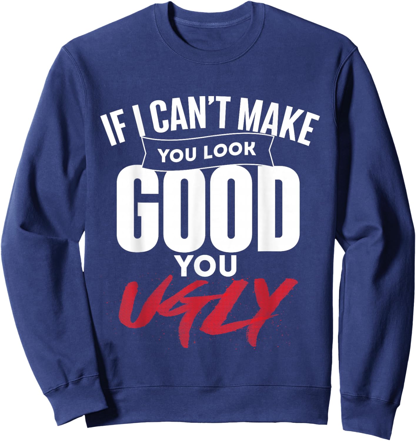 If I Can't Make You Look Good - Barber Hairdresser Haircut Sweatshirt - Sweatshirt | Navy