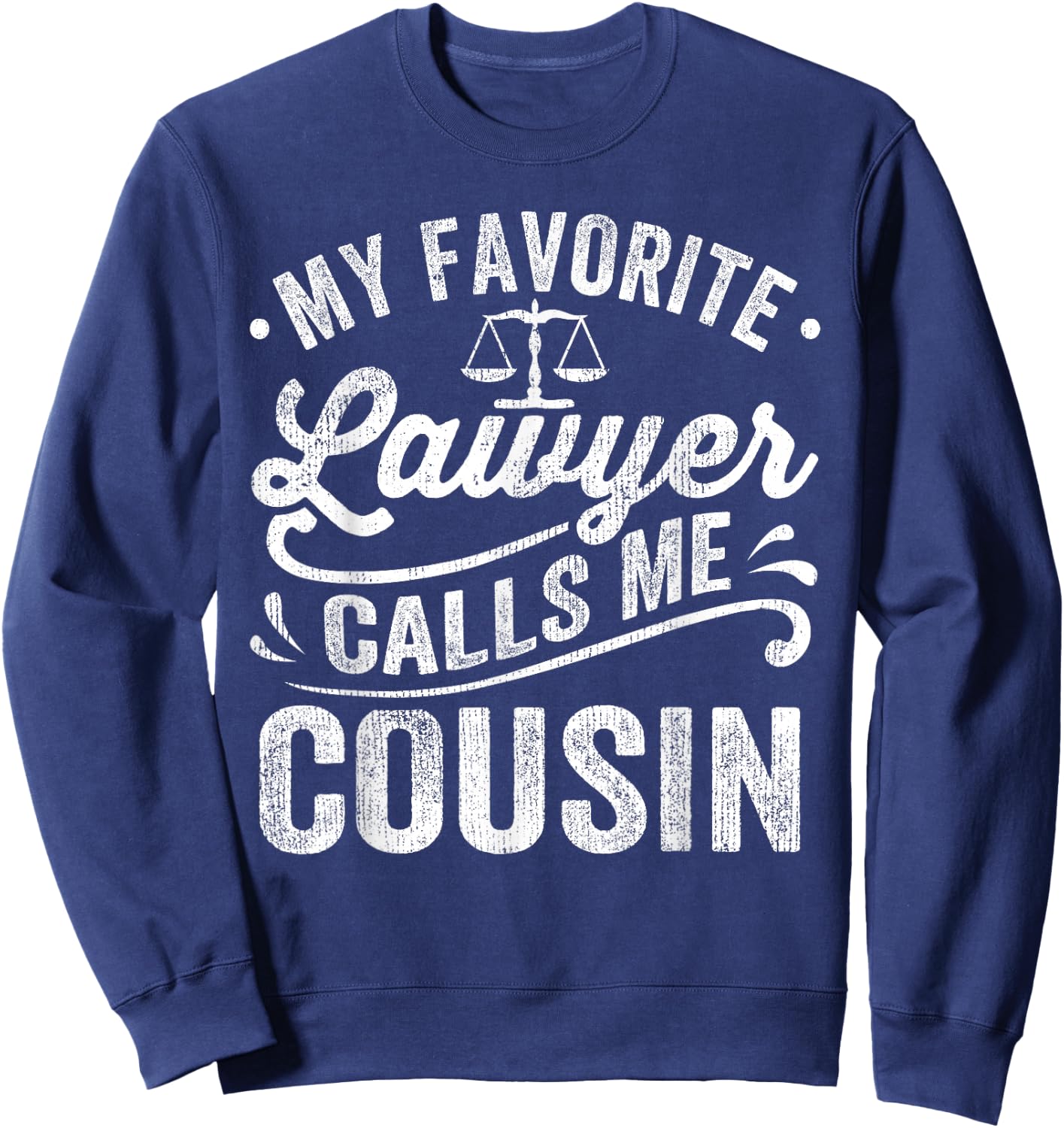 My Favorite Lawyer Calls Me Cousin Sweatshirt - Sweatshirt | Navy