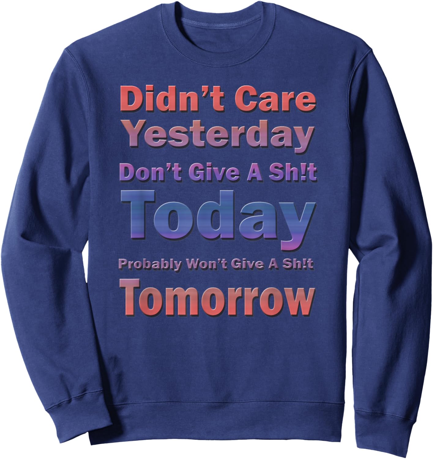 Didn't Care Yesterday Don't Give A Sh!t Today, By Yoraytees Sweatshirt - Sweatshirt | Navy
