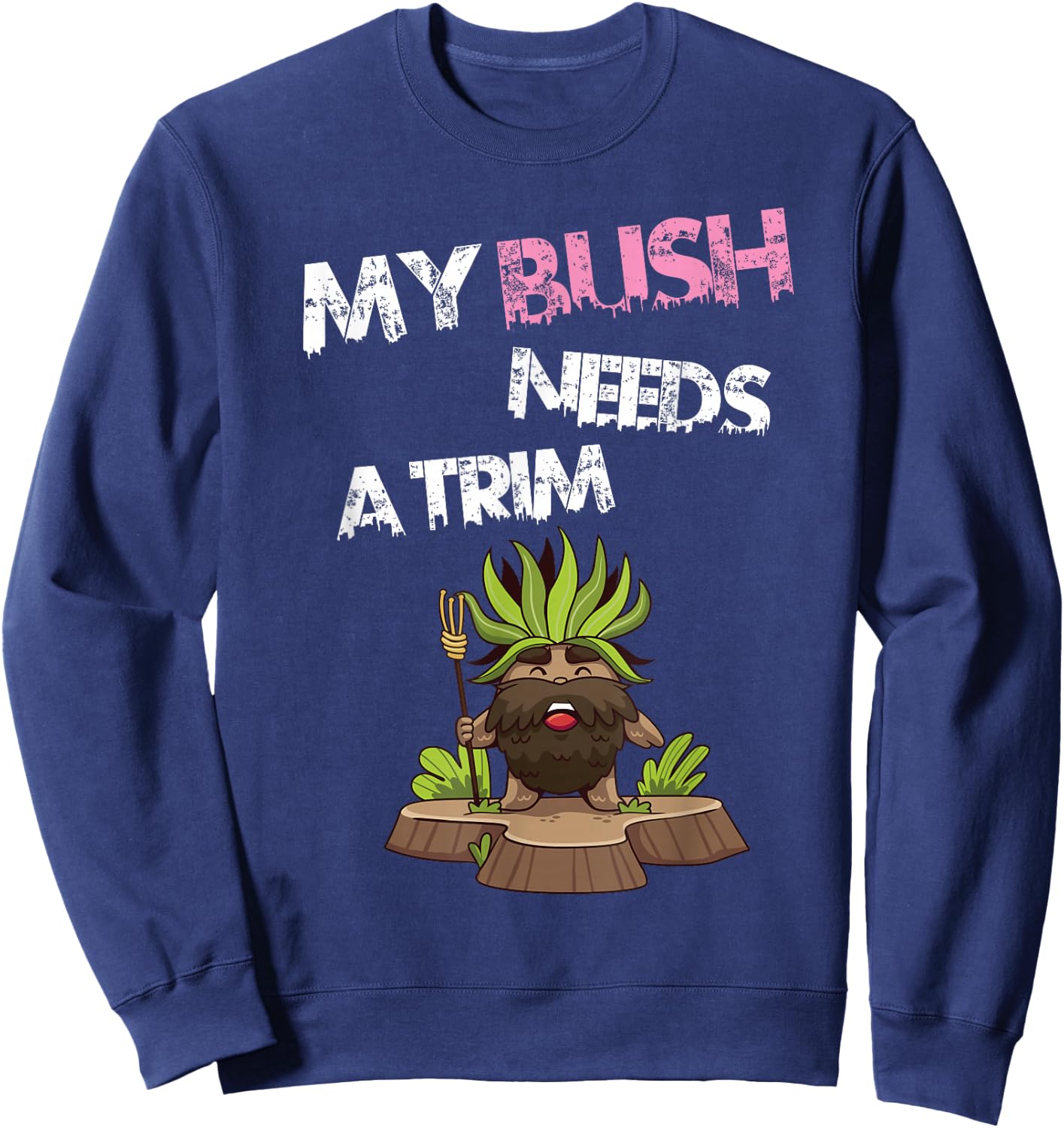 Funny Offensive Rude Novelty My Bush Needs A Trim Hairstyle Sweatshirt - Sweatshirt | Navy