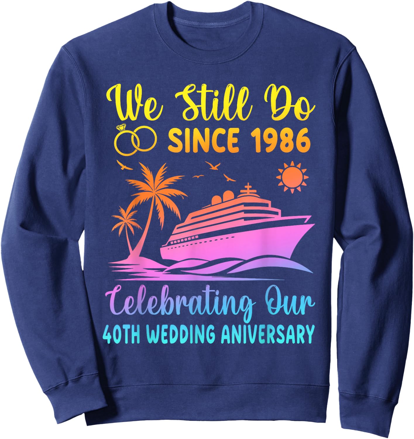 We Still Do 40 Years Since 1986 40th Wedding Anniversary Sweatshirt - Sweatshirt | Navy