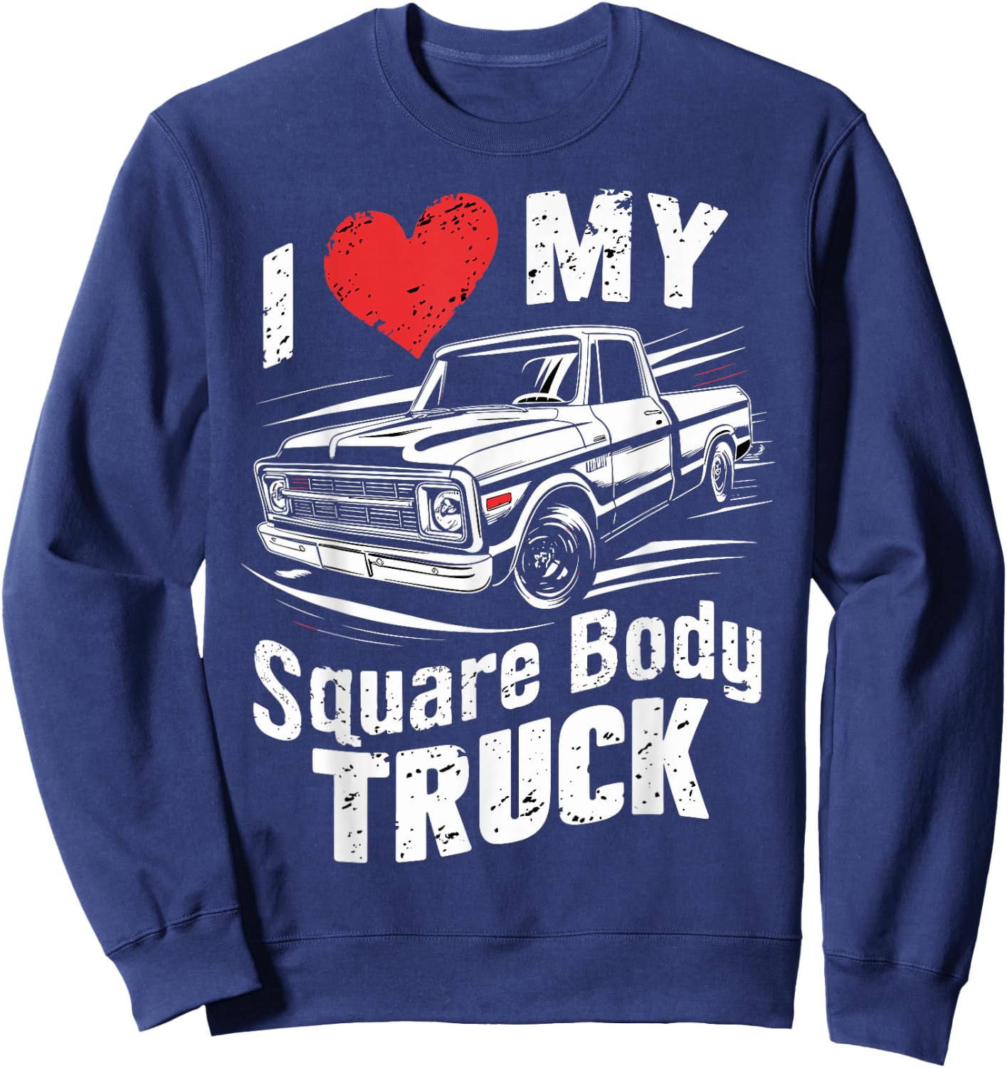 I love my square body truck 4x4 classic pickup oldtimer fun Sweatshirt - Sweatshirt | Navy