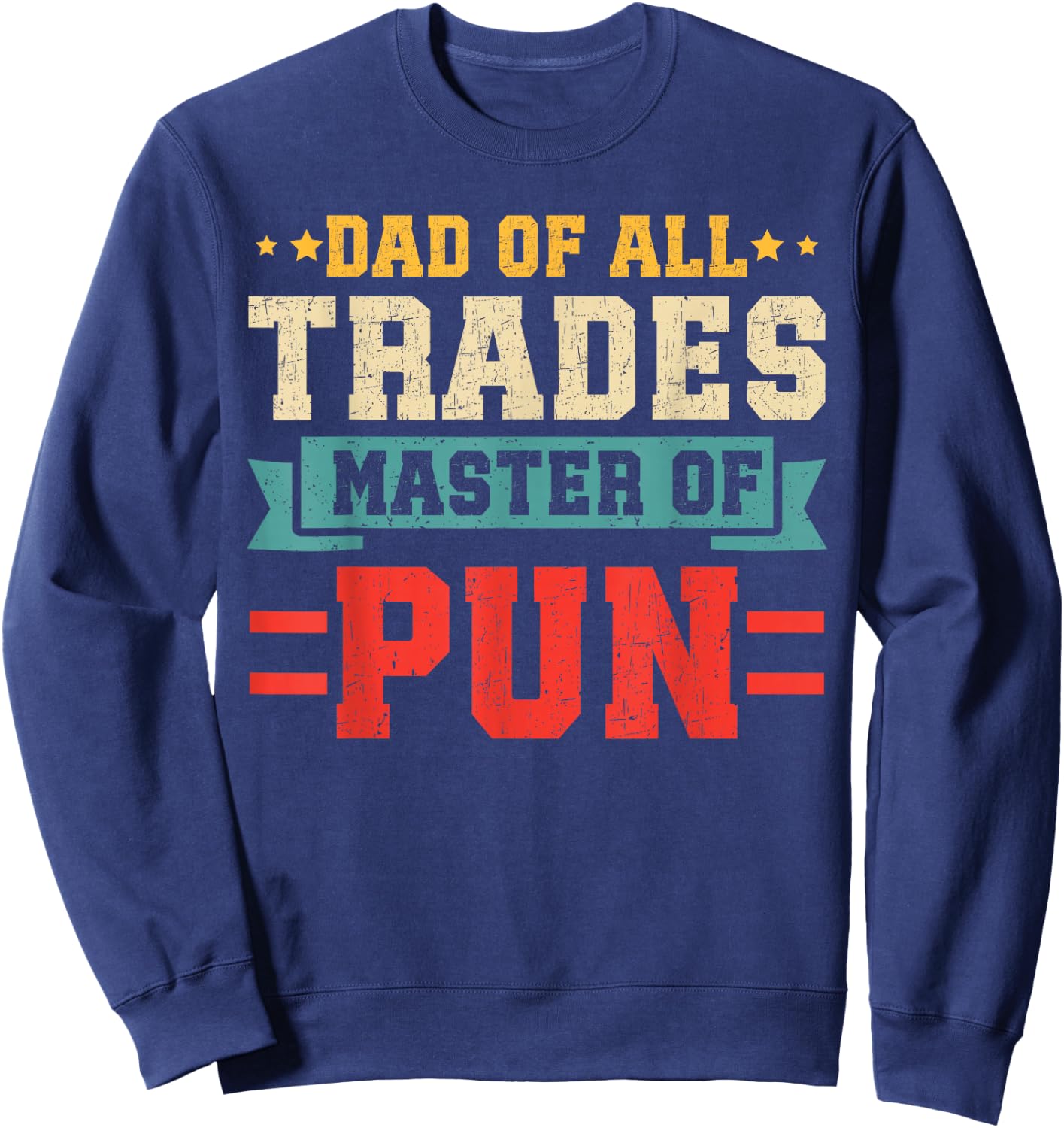 Funny Dad Of All Trades Master Of Pun Fathers Day Light Pun Sweatshirt - Sweatshirt | Navy