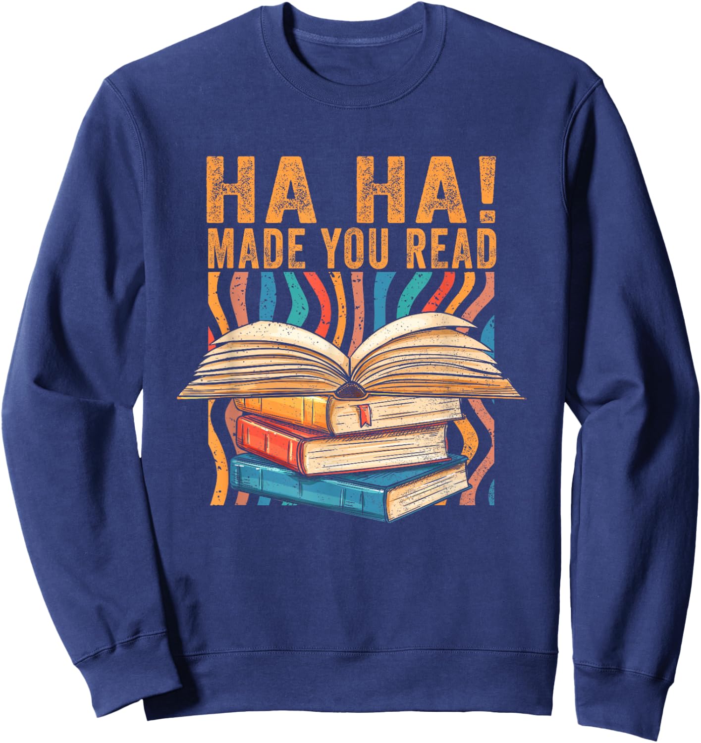 Ha Ha Made You Read Reading Quotes Bookish Book Lover Sweatshirt - Sweatshirt | Navy